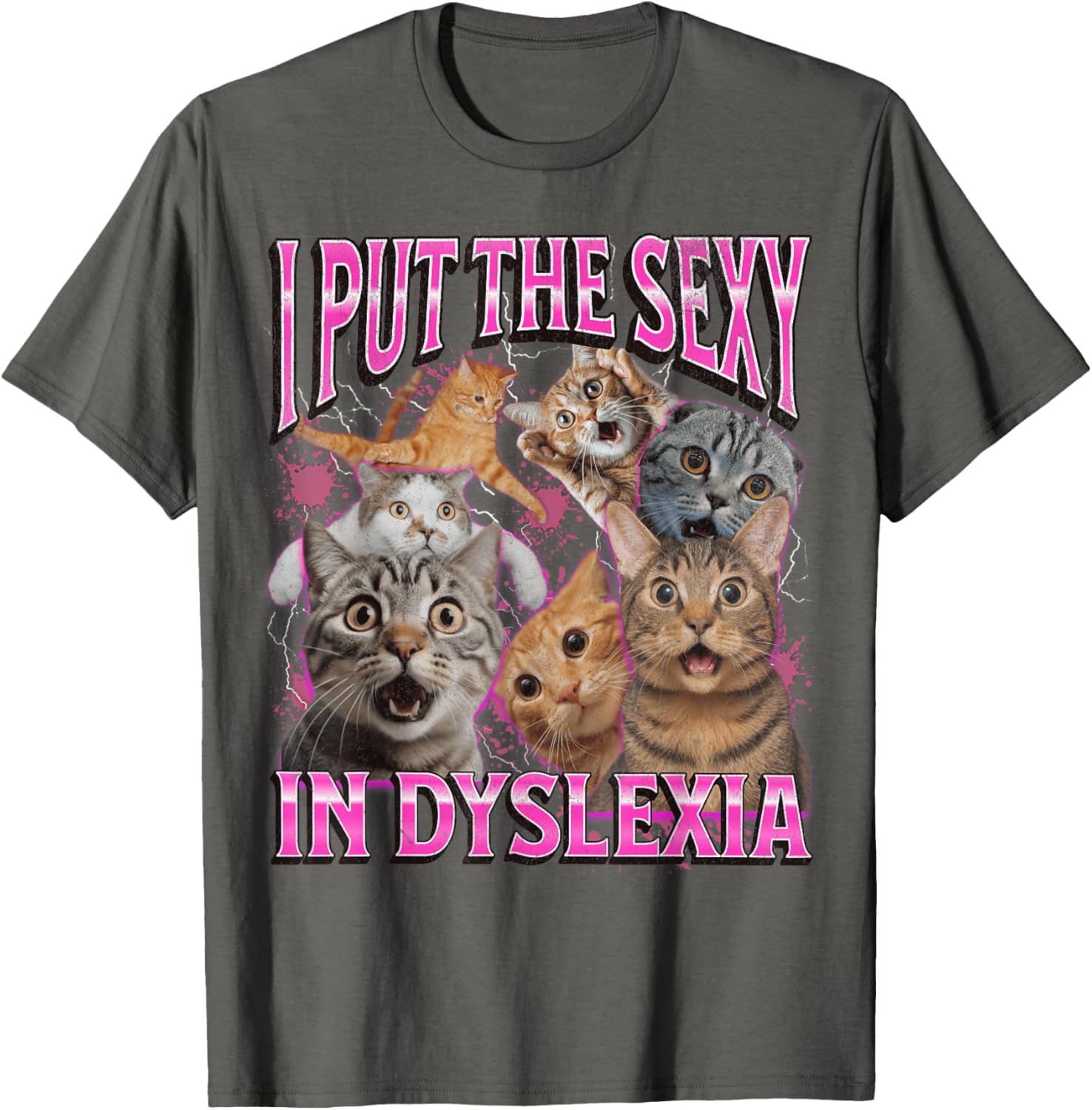 Funny Dyslexia Cat Meme T-Shirt for Men and Women - I Put The Sexy In Dyslexia - 20