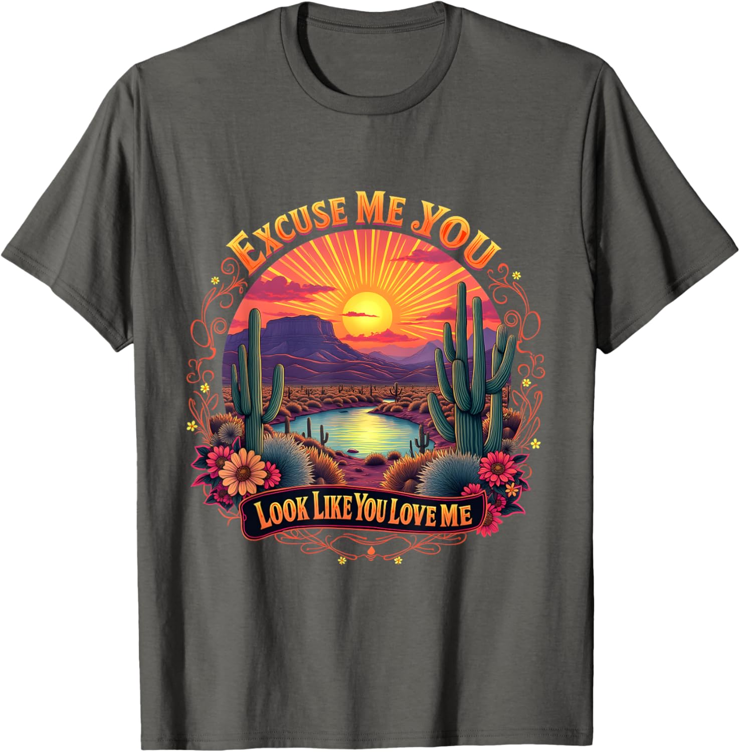 Funny Desert Western T-Shirt You Look Like You Love Me Excuse Me - 6