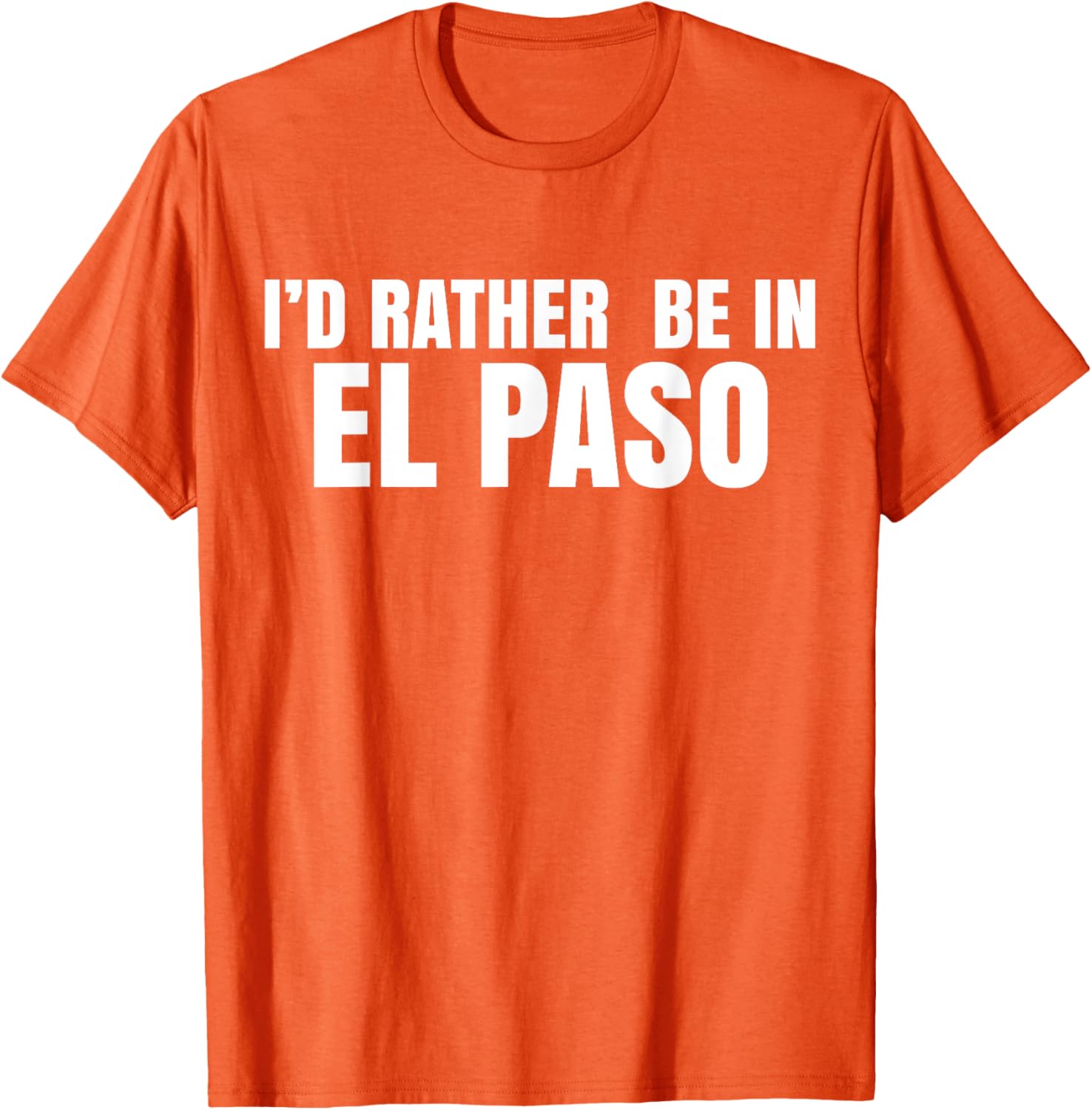 I'd Rather Be in El Paso T-Shirt for Casual Style Lovers - 21