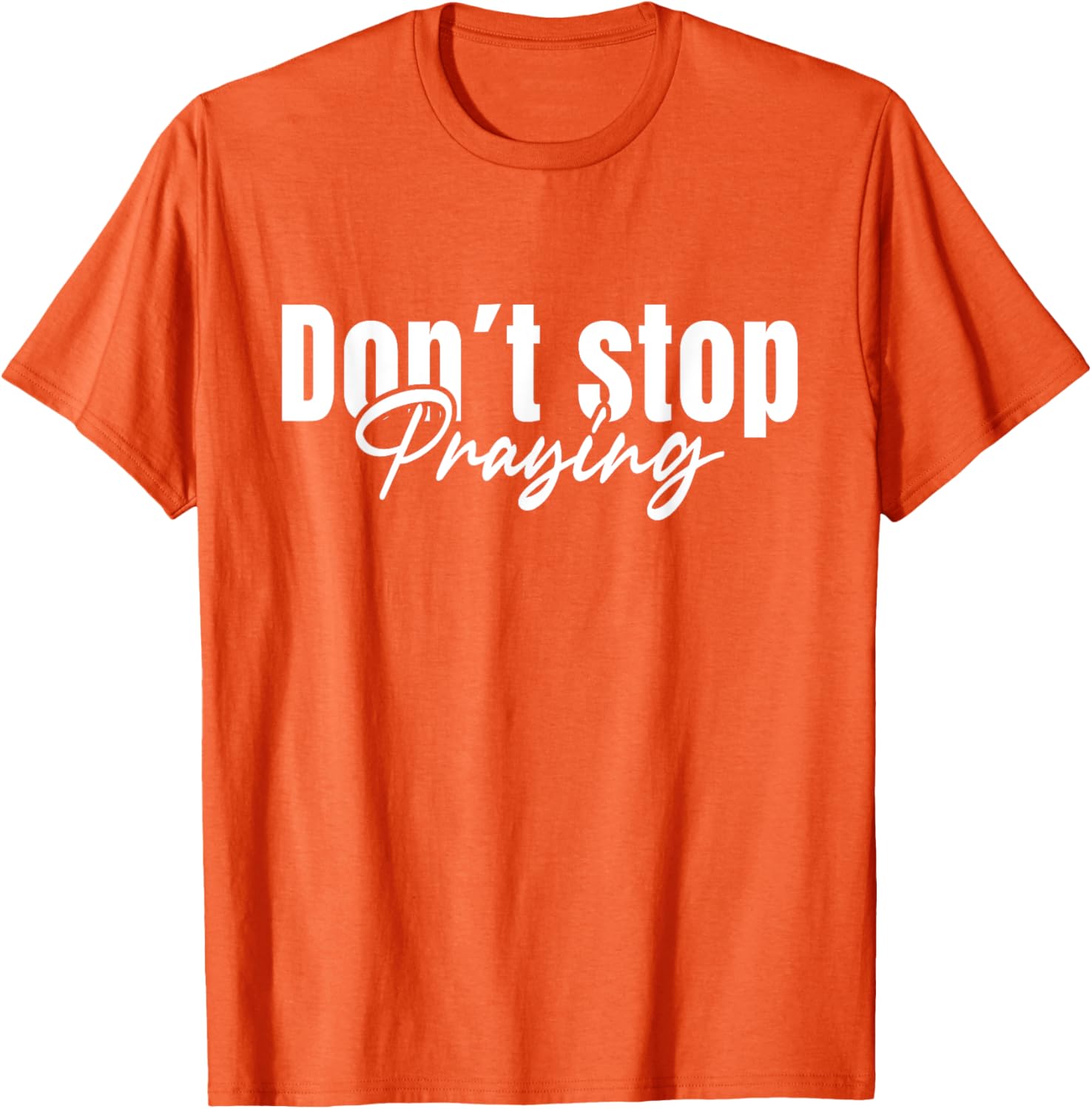 Christian Faith Do Not Stop Praying T-Shirt for Men and Women - 19