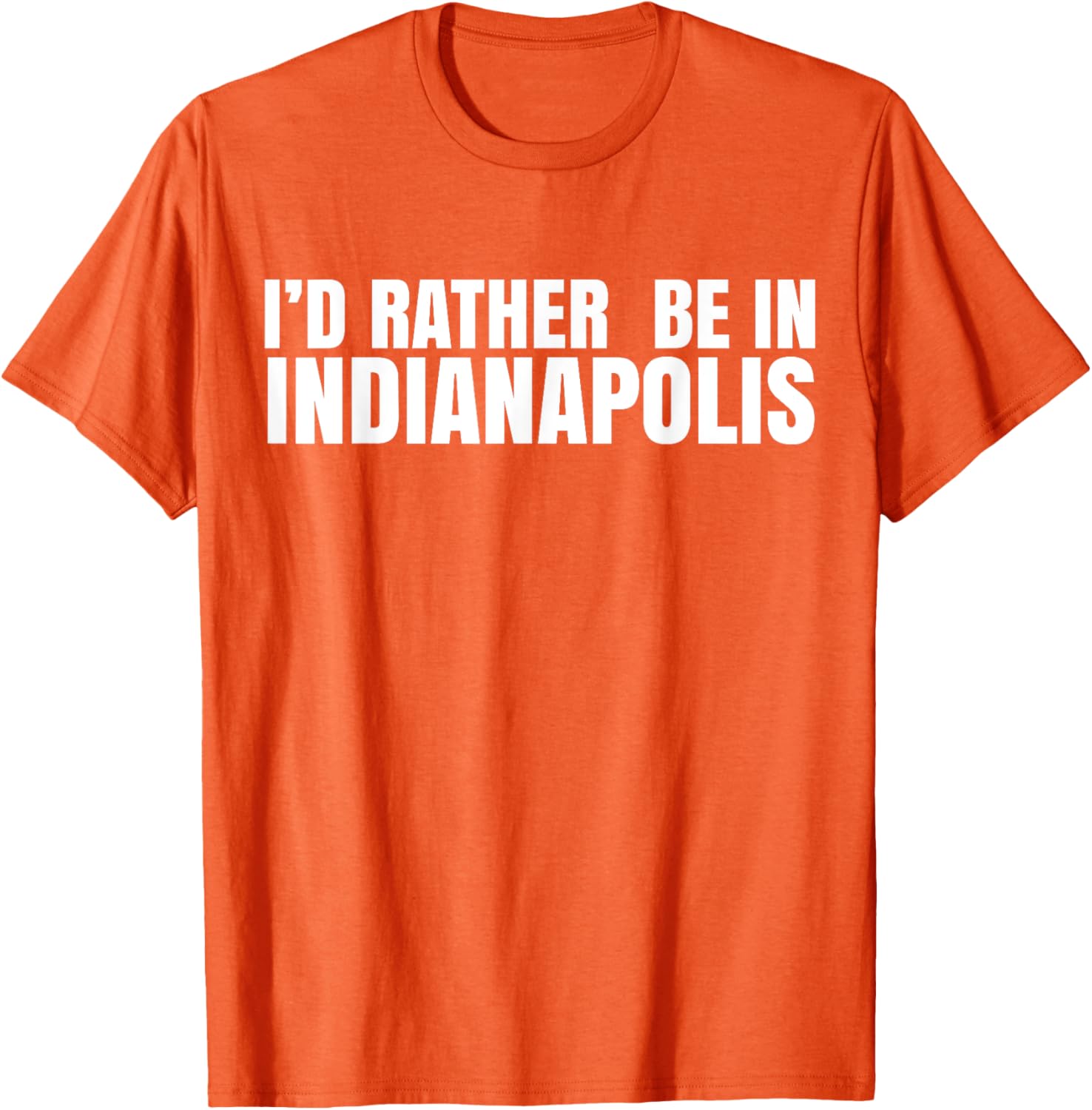 I'd Rather Be in Indianapolis T-Shirt for City Lovers and Tourists - 18