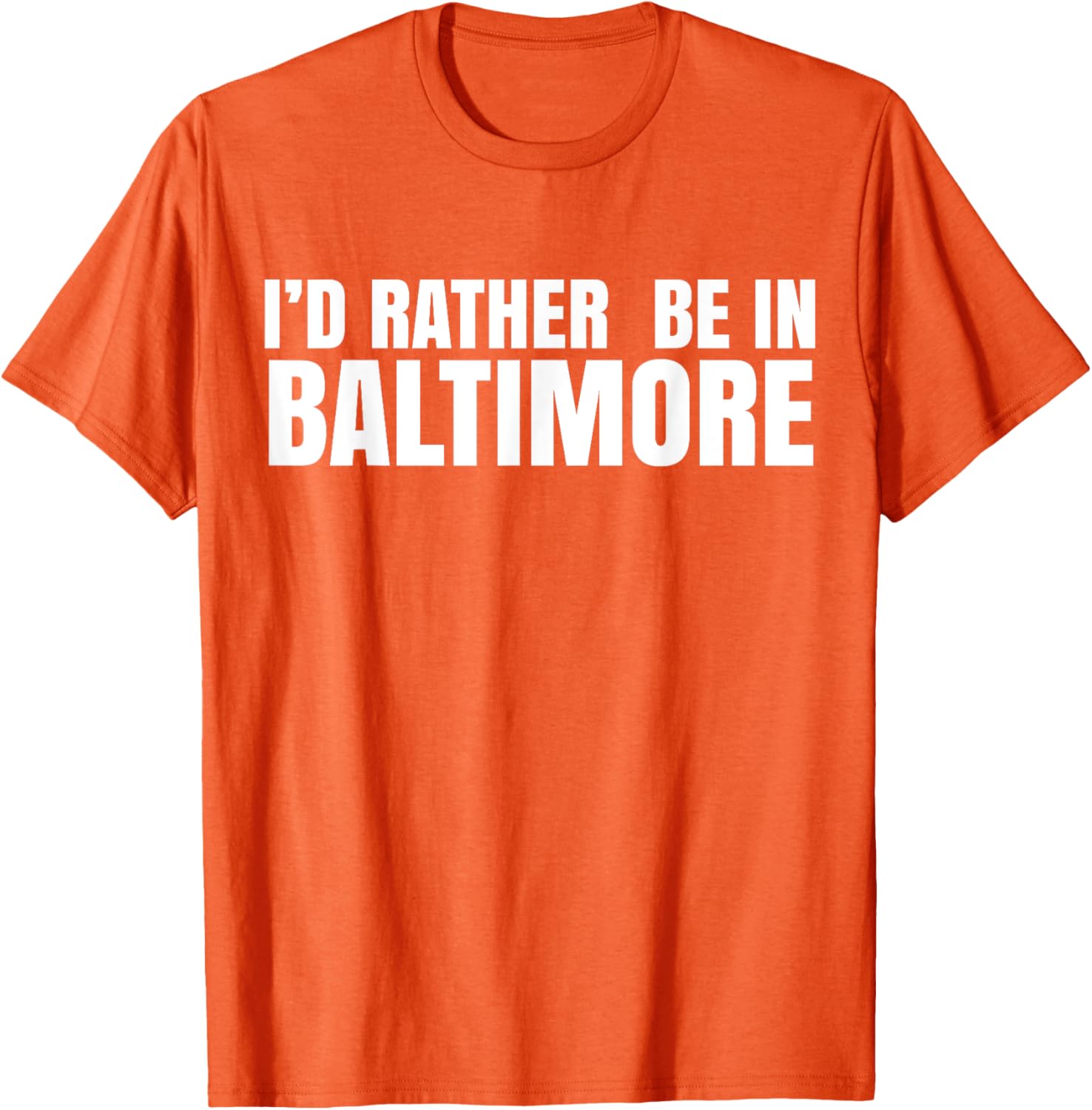 I'd Rather Be in Baltimore T-Shirt for Casual Style Lovers - 11