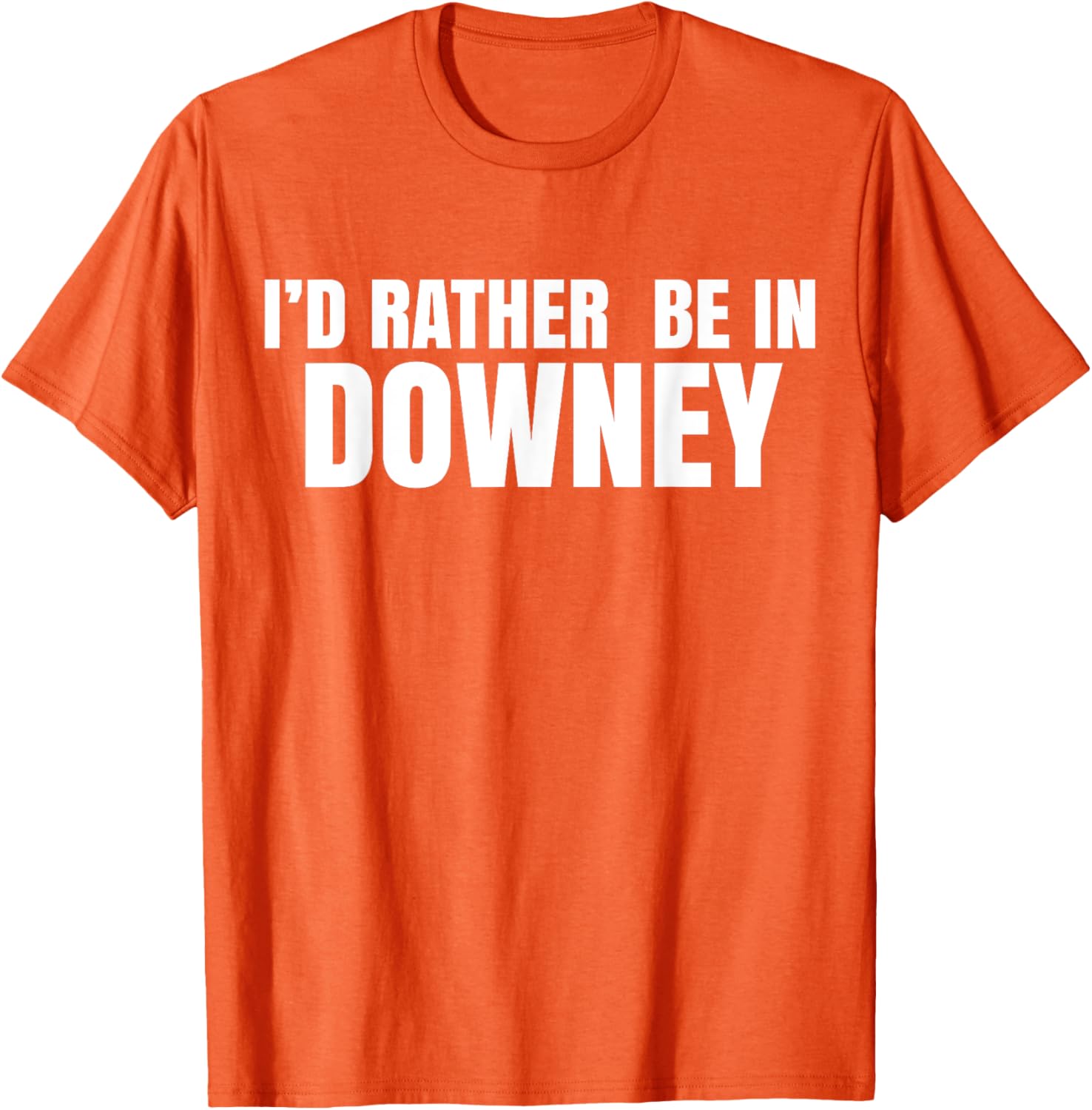 I'd Rather Be in Downey T-Shirt for Casual Style and Comfort - 22