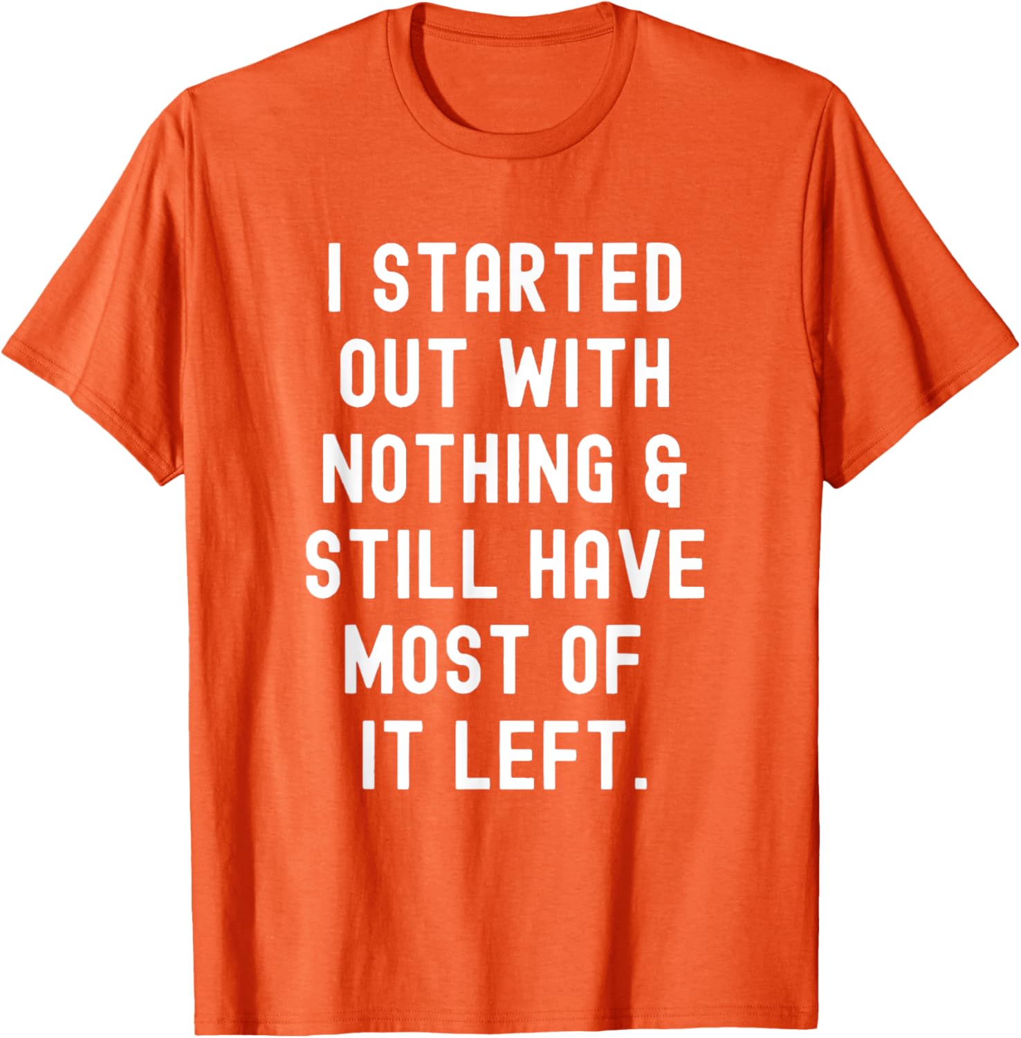 Funny I Started Out With Nothing T-Shirt for Humor Lovers - 13