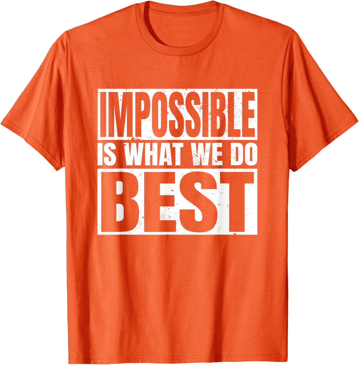 Impossible is What We Do Best T-Shirt for Motivational Style - 7