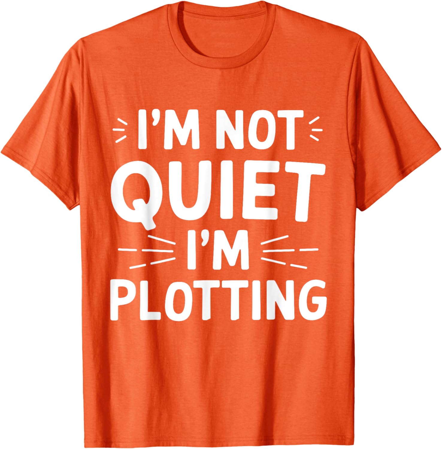 I'm Not Quiet I'm Plotting Funny Graphic T-Shirt for Creative Minds - 12