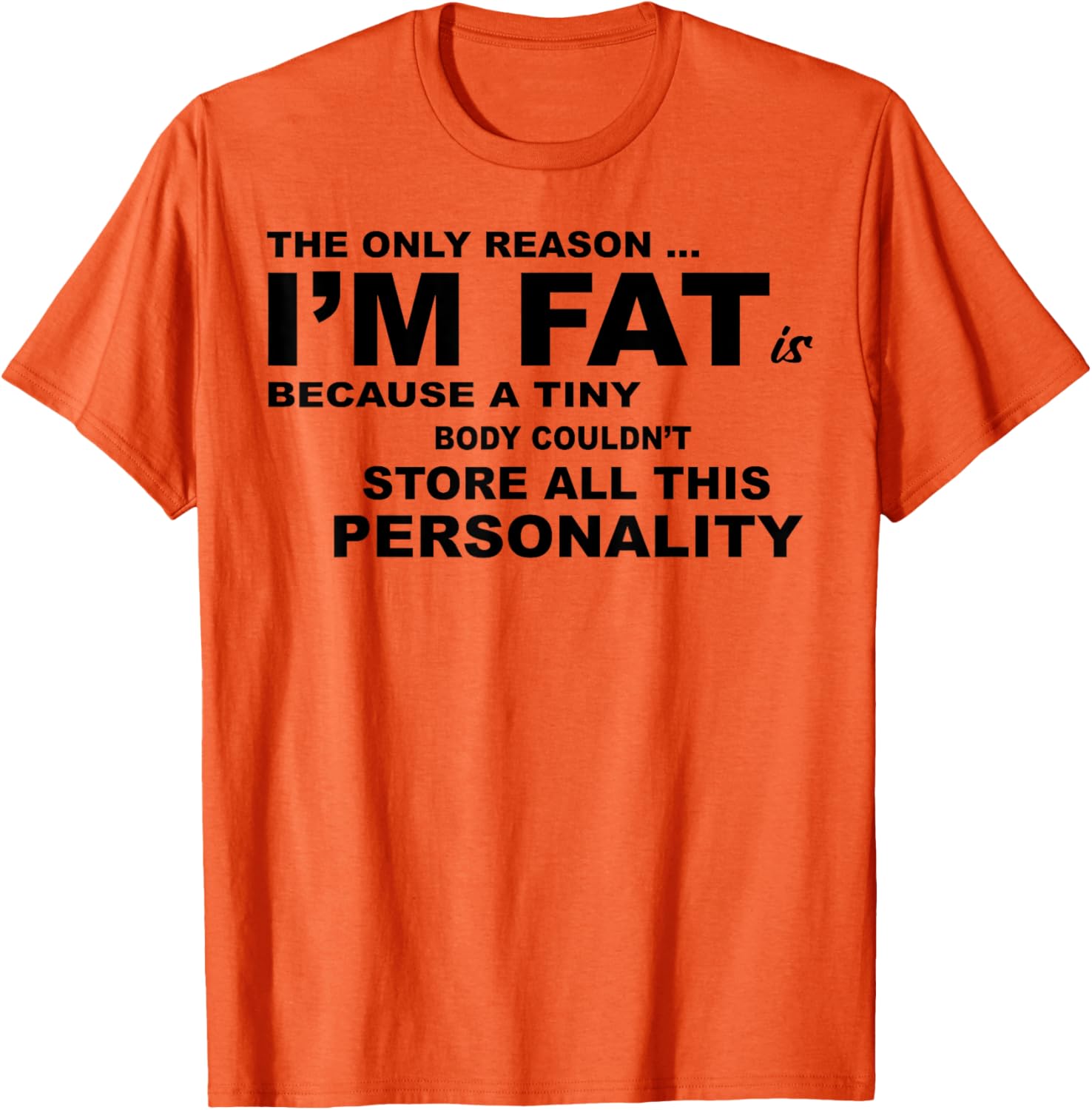 Funny Plus Size T-Shirt - The Only Reason I'm Fat Is Because A Tiny Body - 9