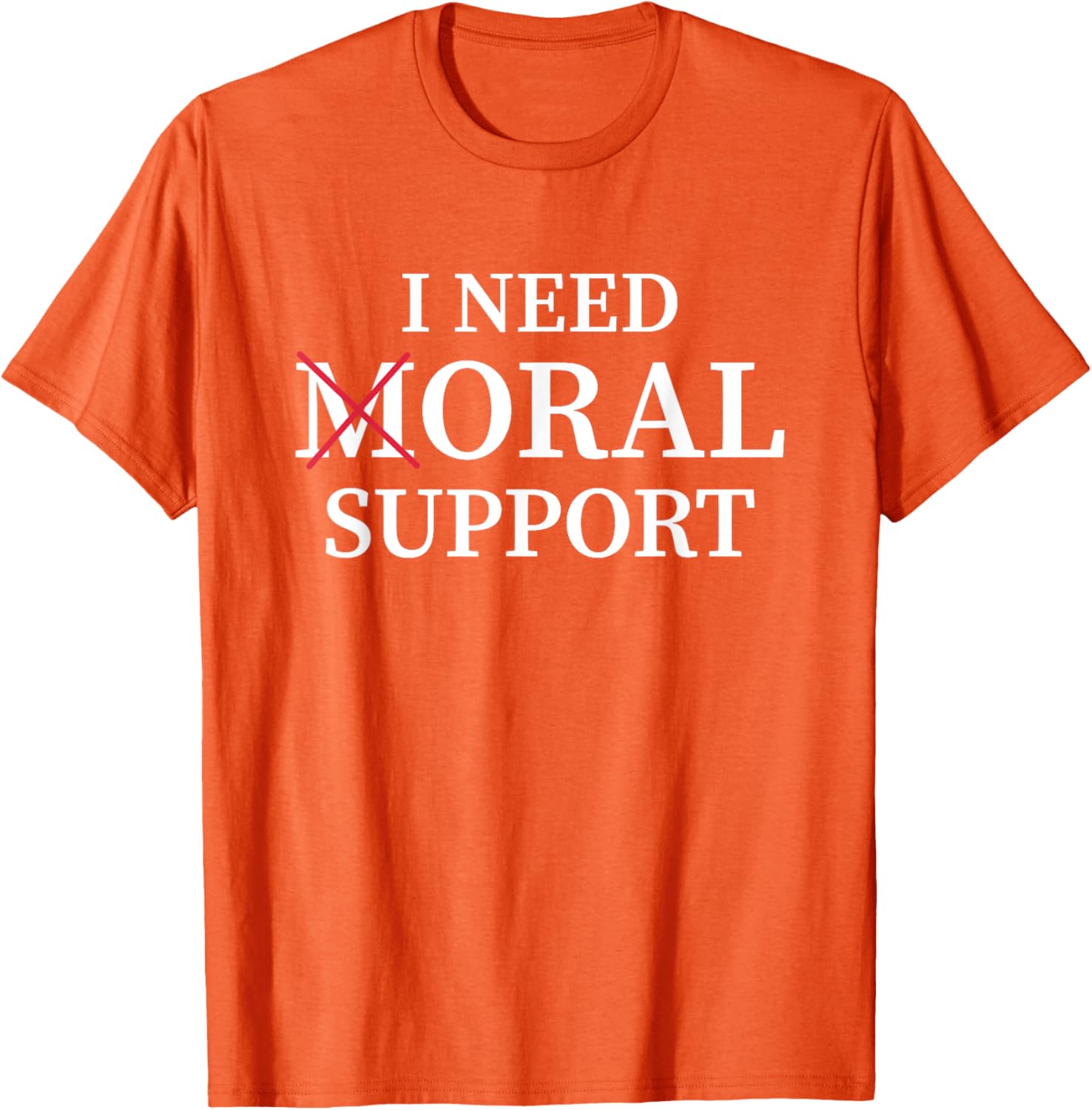 I Need Moral Support Silent M T-Shirt for Supportive Friends - 17