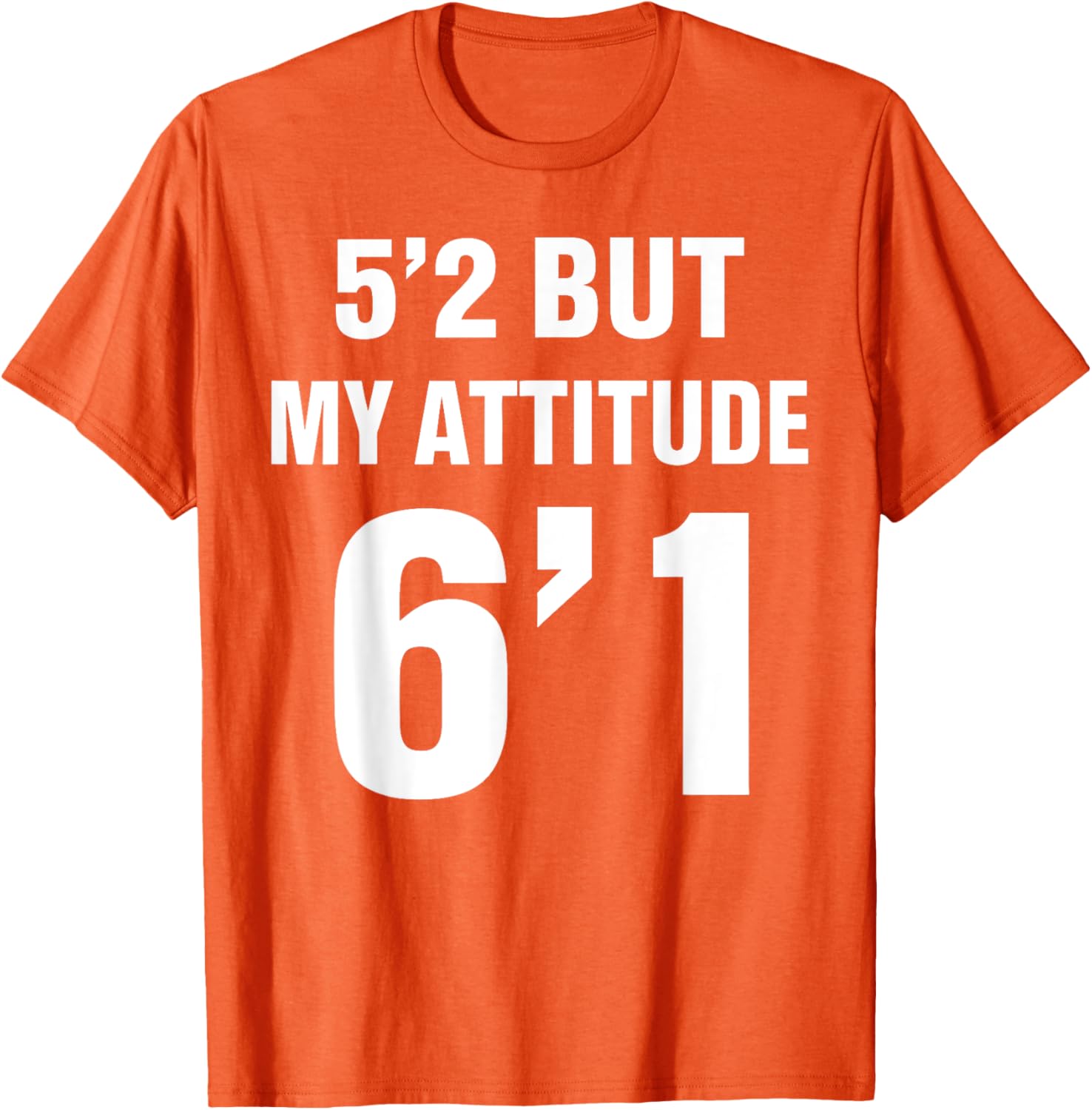 Funny 5'2 But My Attitude 6'1 T-Shirt for Men and Women - Cool Quote Tee - 9