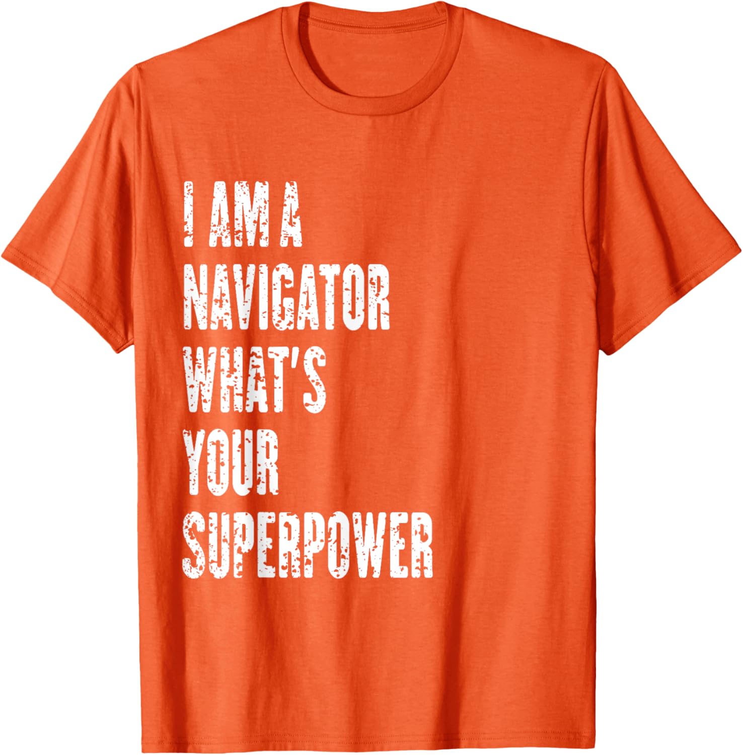 I Am a Navigator What's Your Superpower T-Shirt for Adventure Lovers - 2