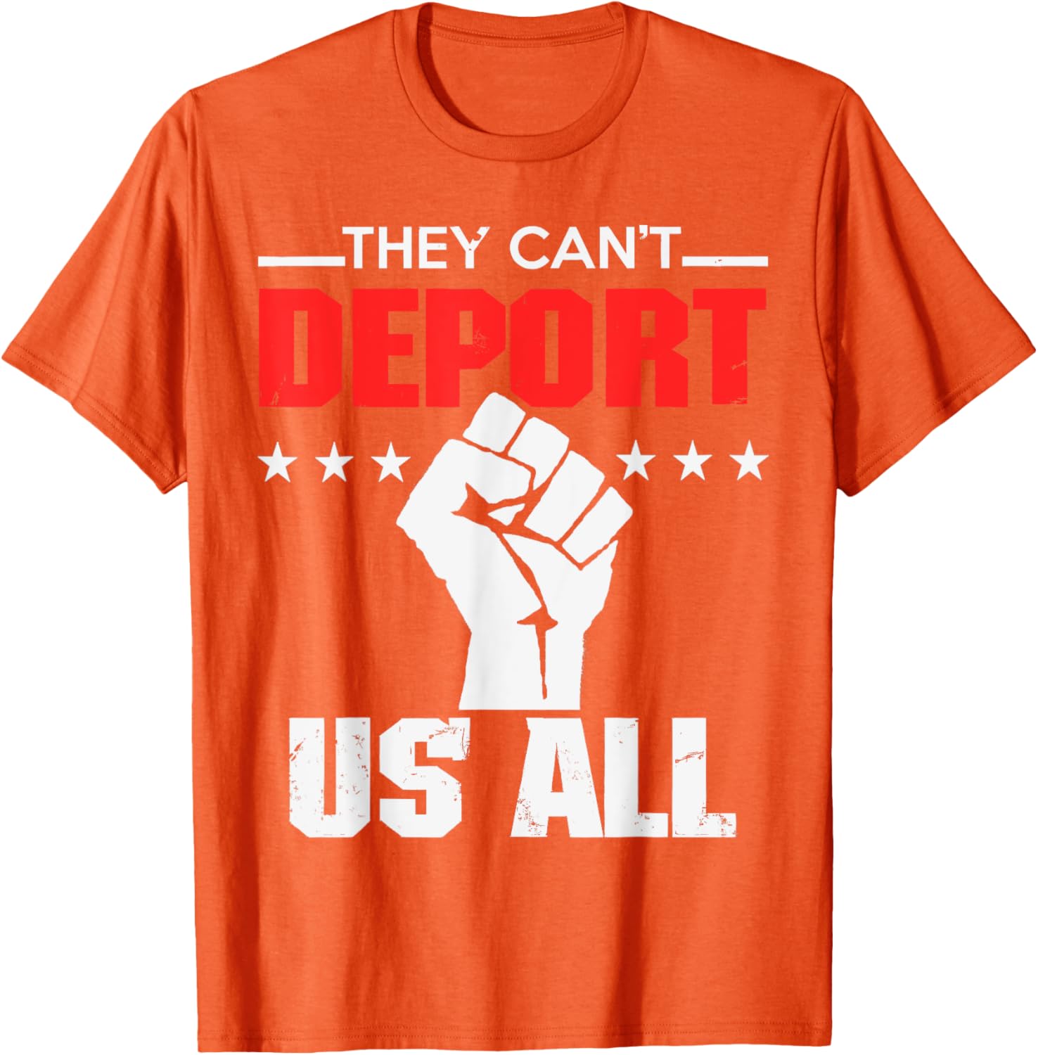They Can't Deport Us All Immigration Activist T-Shirt for Solidarity - 18