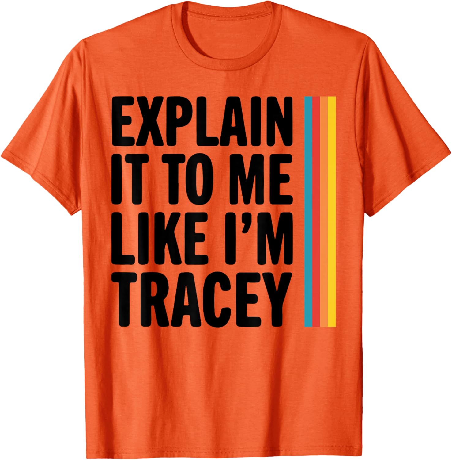 Explain It To Me Like I'm Tracey T-Shirt for Casual Style Lovers - 13