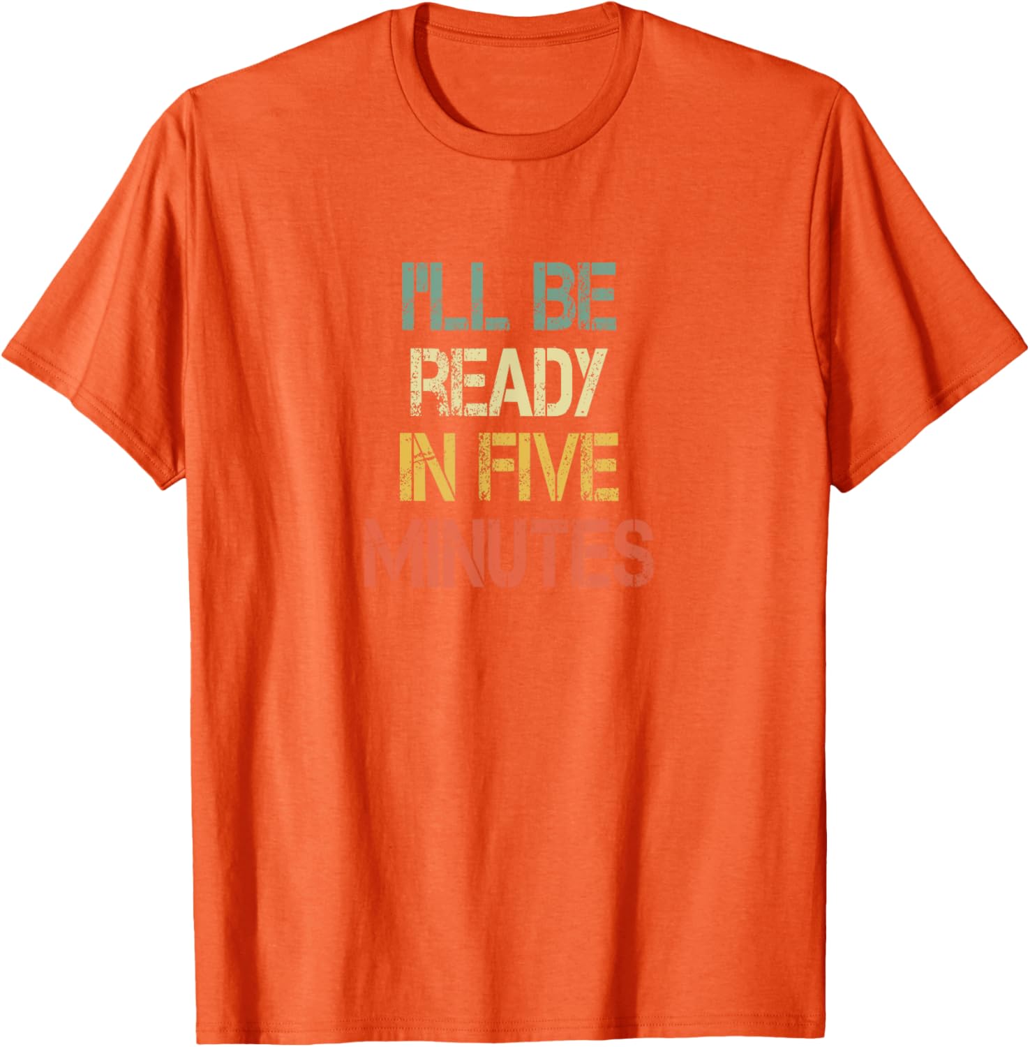 Funny Always Late I'll Be Ready in 5 Minutes T-Shirt for Laughs - 8