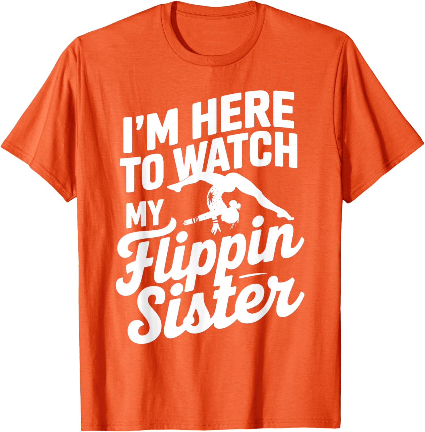 Funny I'm Here to Watch My Flippin Sister Gymnastics T-Shirt - 5