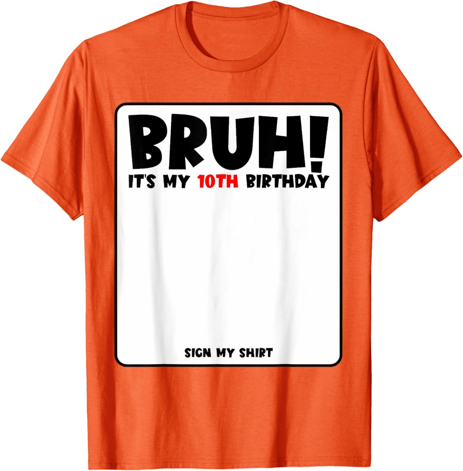 Bruh It's My 10th Birthday Sign My Shirt for Fun 10 Year Old Party - 25