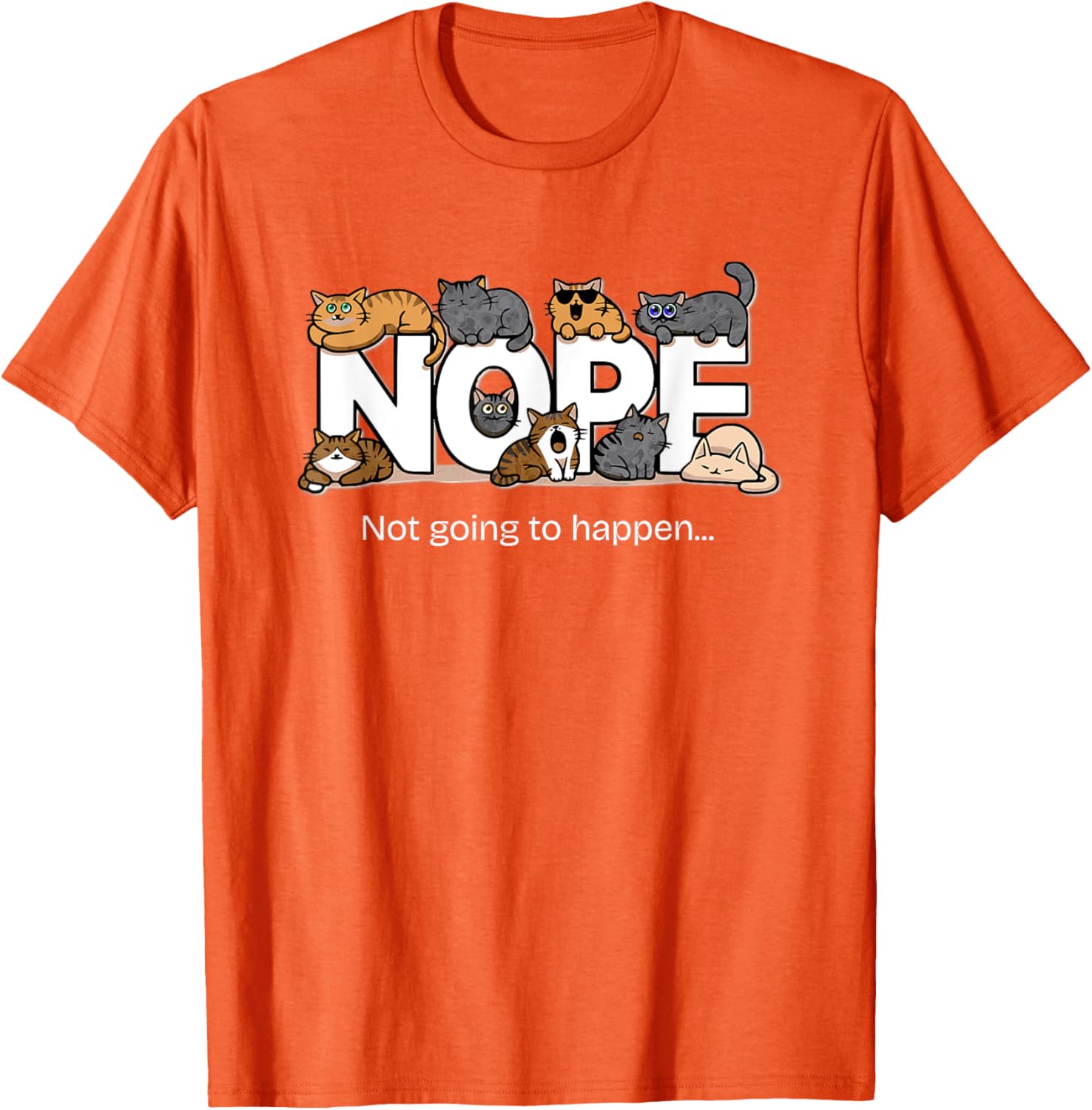 Funny Cats Quote T-Shirt Nope Not Going to Happen for Cat Lovers - 10