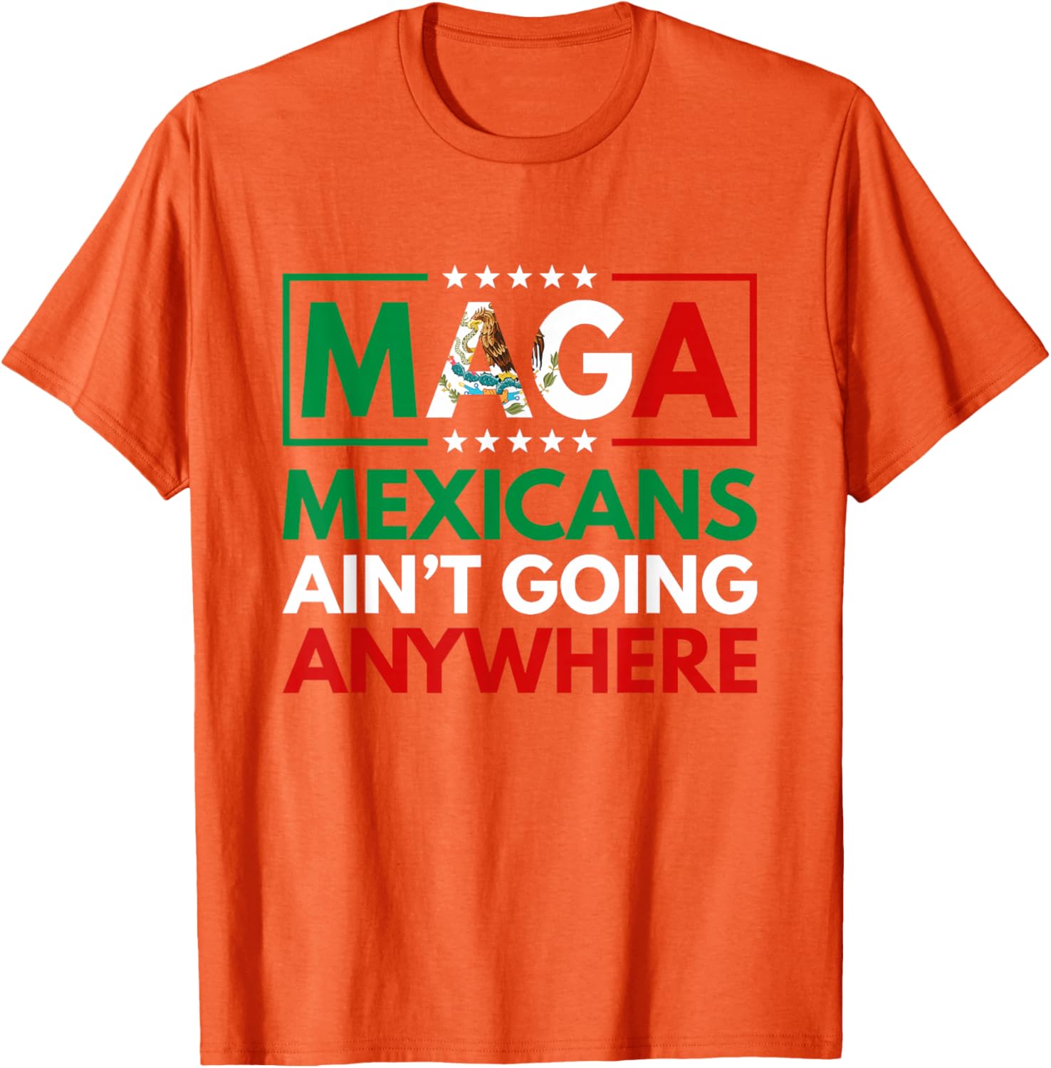 MAGA Mexicans Ain't Going Nowhere T-Shirt for Men and Women Common Style - 17