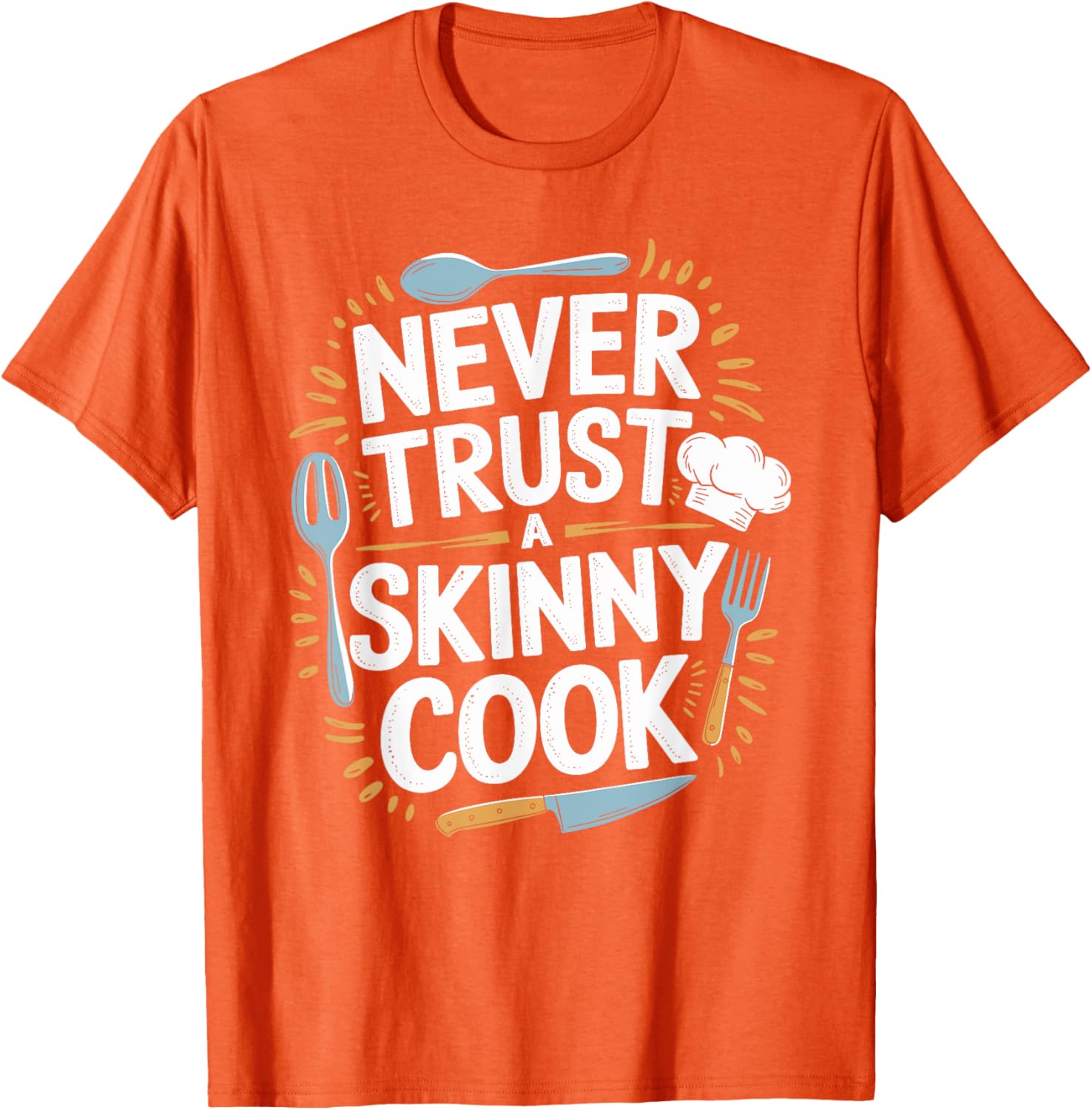 Never Trust A Skinny Cook Funny Chef T-Shirt for Food Lovers - 22