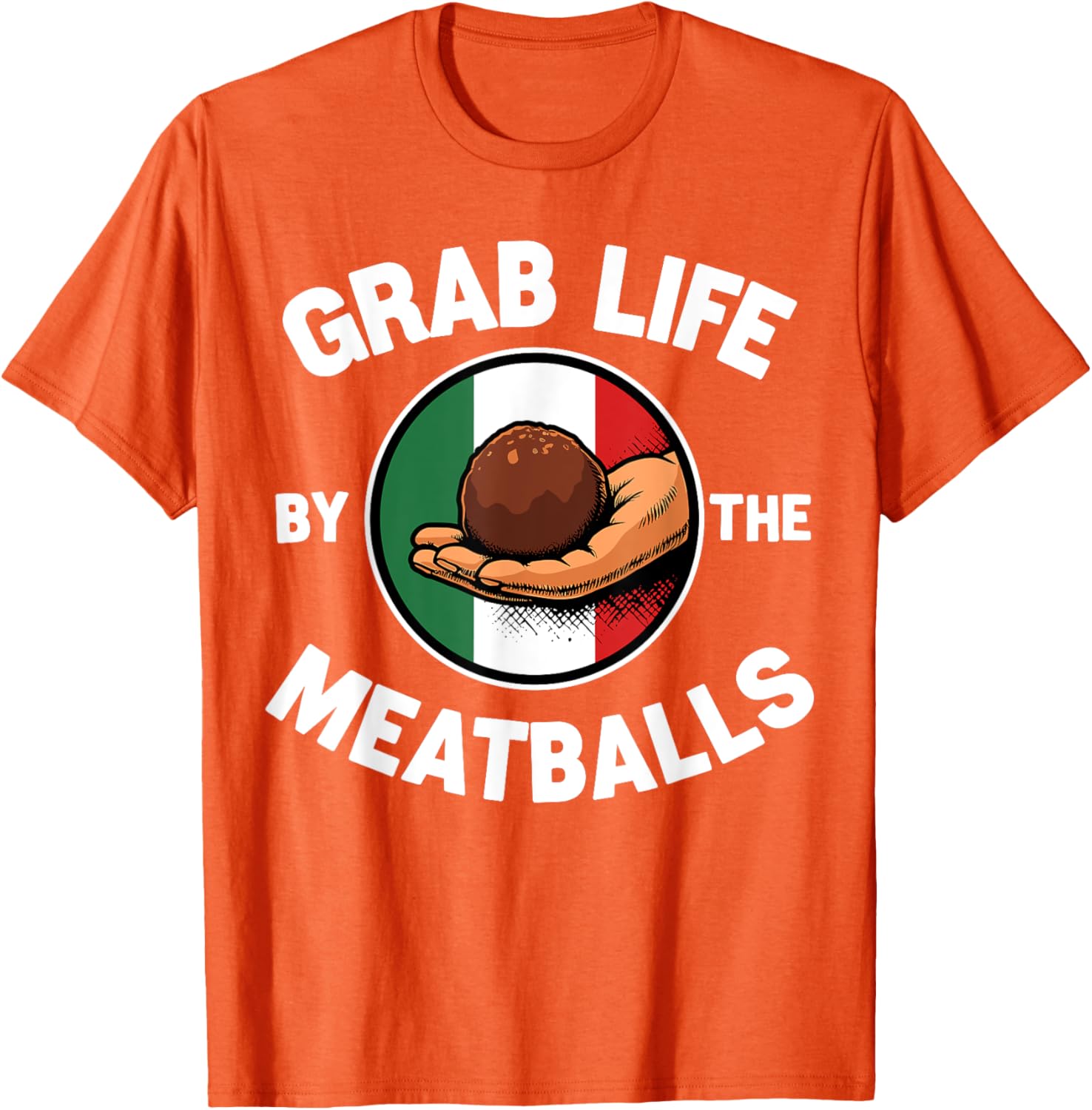 Funny Italian Foodie T-Shirt Grab Life By The Meatballs for Food Lovers - 22