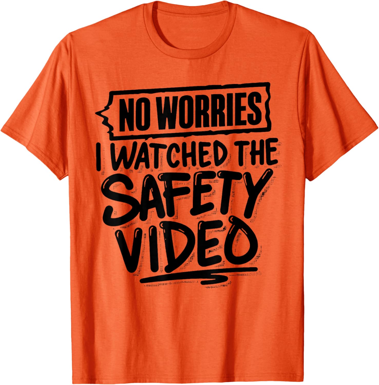 Funny No Worries I Watched The Safety Video T-Shirt for Work Fun - 10