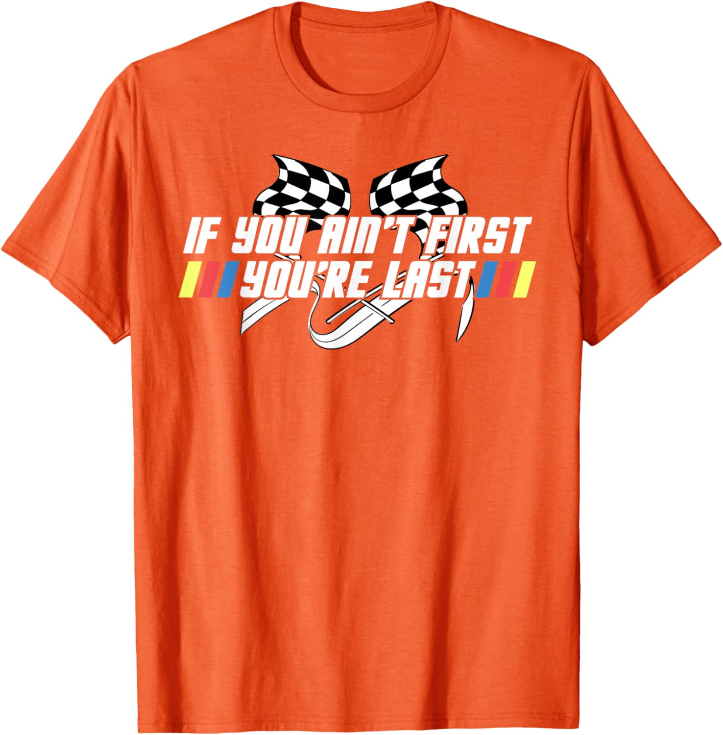 Motor Racing Lover Tee - If You Ain't First You're Last T-Shirt - 21