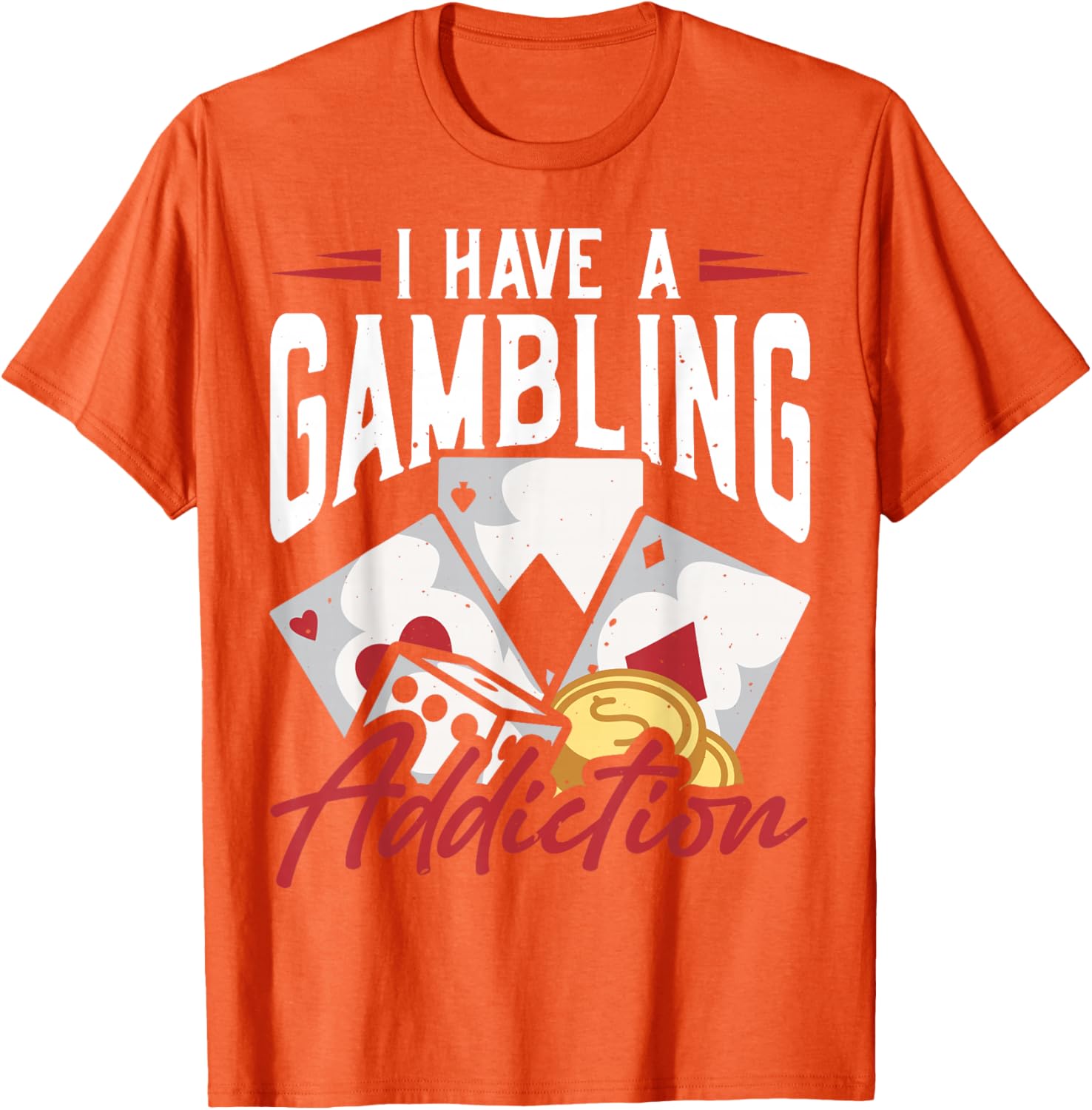 Funny I Have A Gambling Addiction T-Shirt for Casual Wear and Gifts - 13