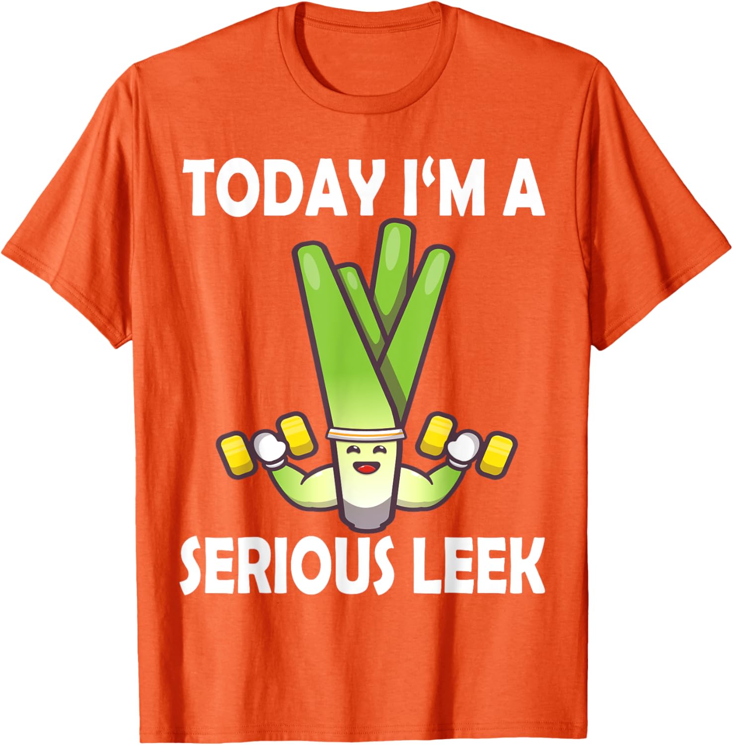 Today I'm a Serious Leek Funny Gym T-Shirt for Lift Lovers - 12