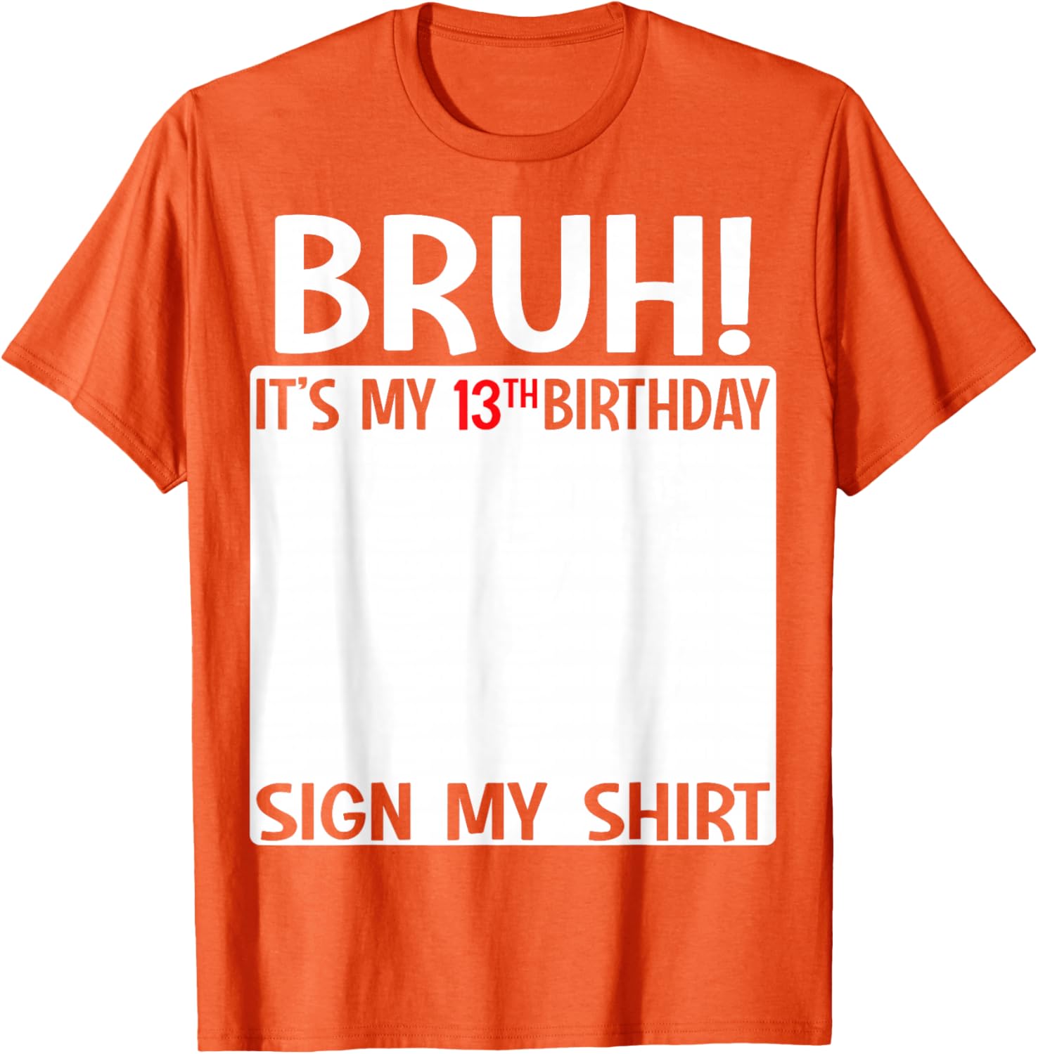 Bruh It's My 13th Birthday Sign My Shirt Fun T-Shirt for 13 Year Olds - 11