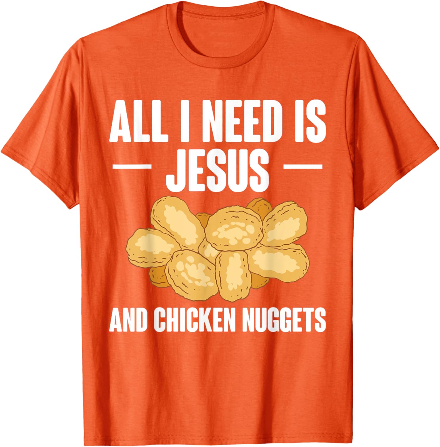 All I Need Is Jesus And Chicken Nuggets T-Shirt for Fun and Faith - 27