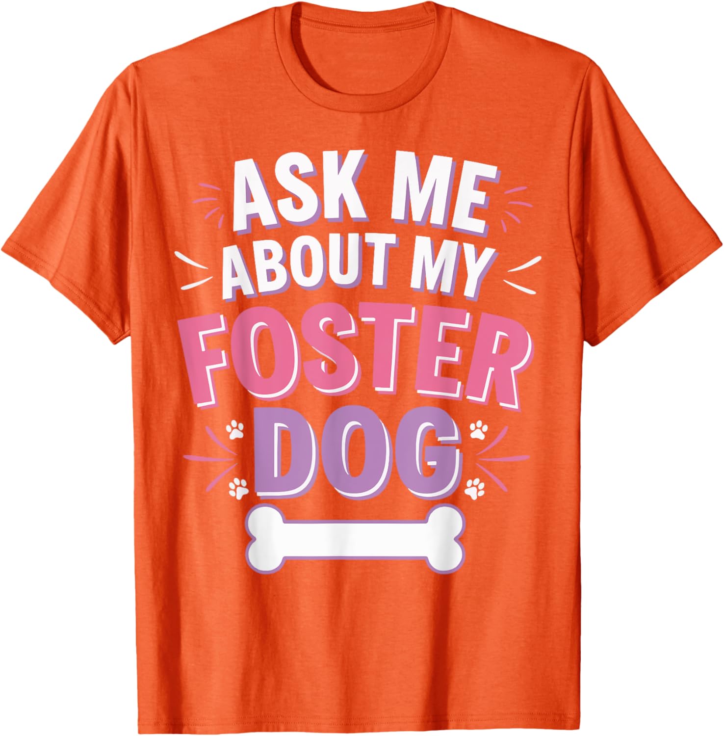 Ask Me About My Foster Dog T-Shirt for Dog Lovers and Advocates - 19