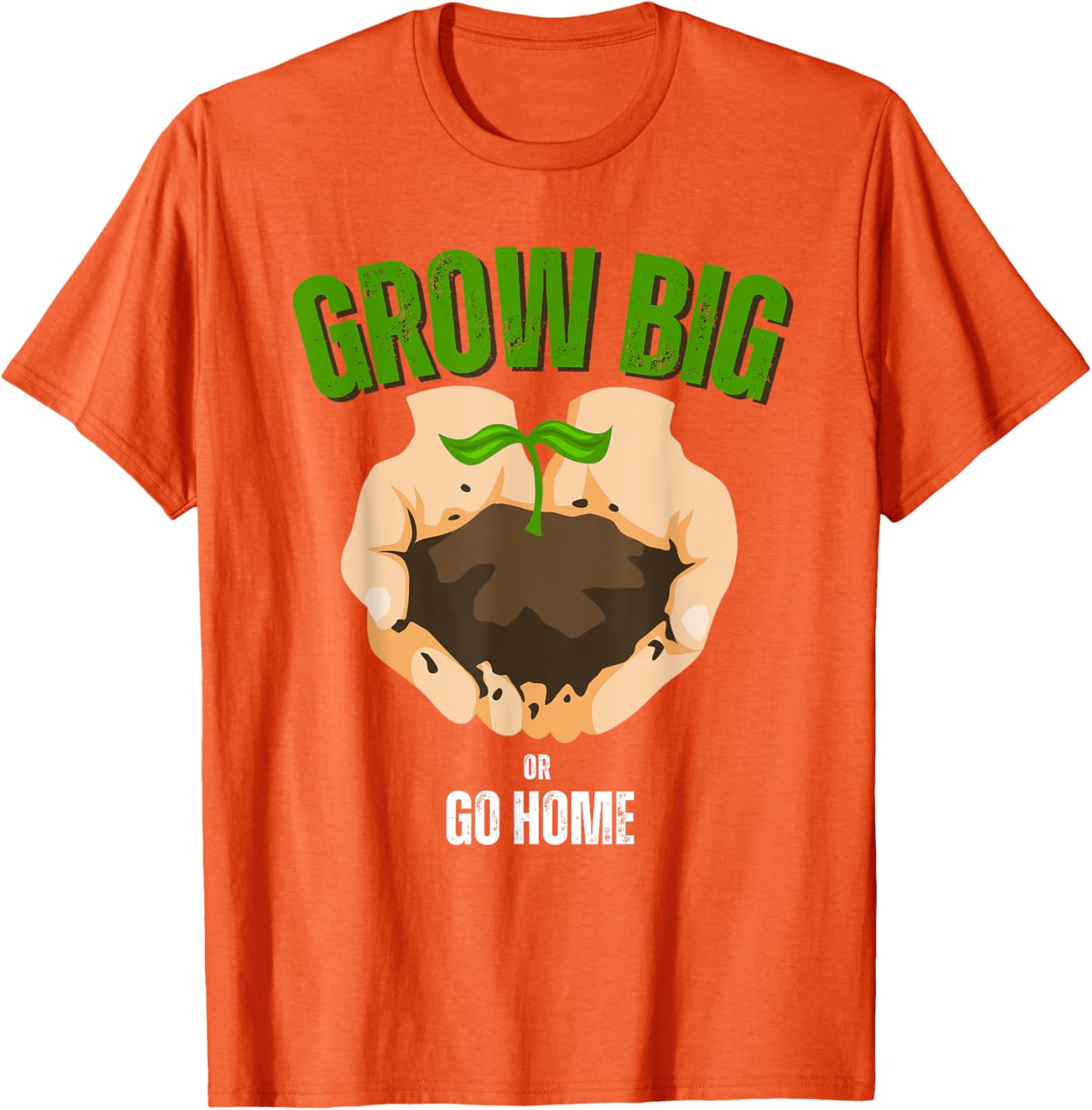 Grow Big or Go Home Gardening Humor T-Shirt for Garden Lovers - 7