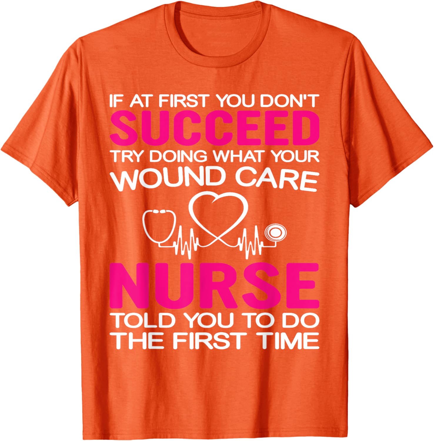 Inspirational Wound Care T-Shirt: If At First You Don't Succeed - 28