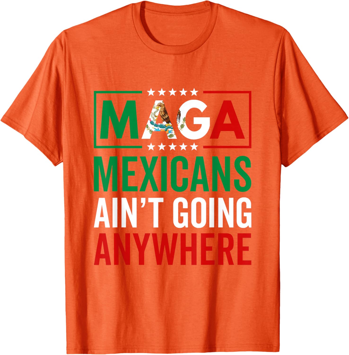 MAGA Mexicans Ain't Going Nowhere T-Shirt for Men and Women - 26