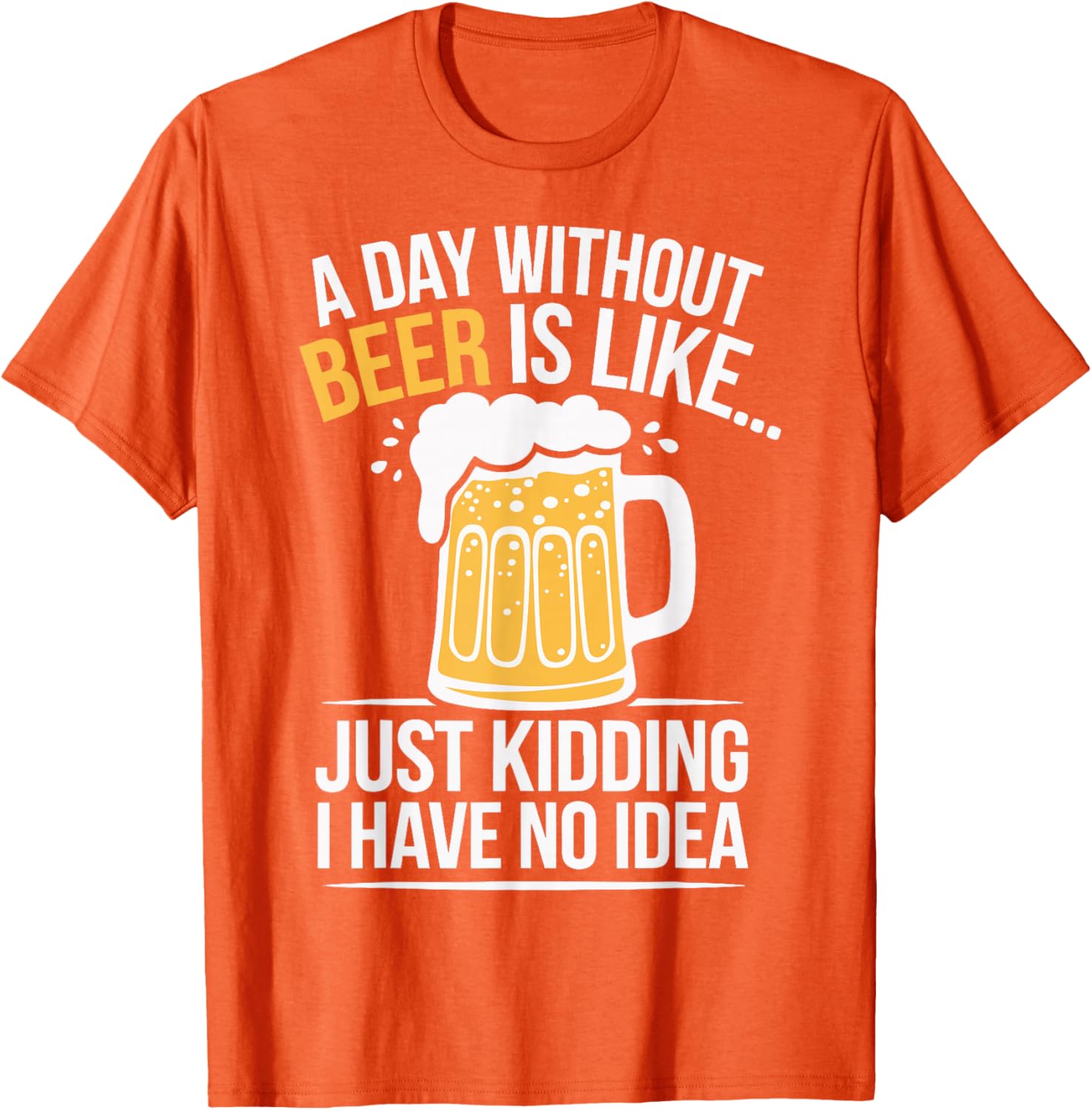 Funny A Day Without Beer Is Like T-Shirt for Beer Lovers and Friends - 16