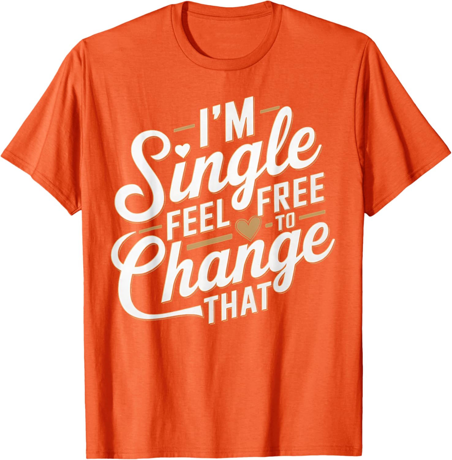 Funny I'm Single T-Shirt for Men and Women Perfect Humor Gift - 15