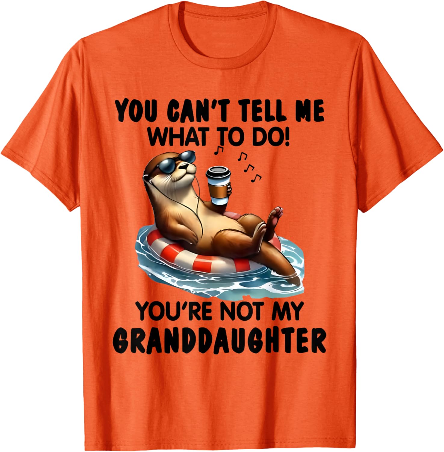 You Can't Tell Me What to Do You're Not My Granddaughter Otter T-Shirt - 11