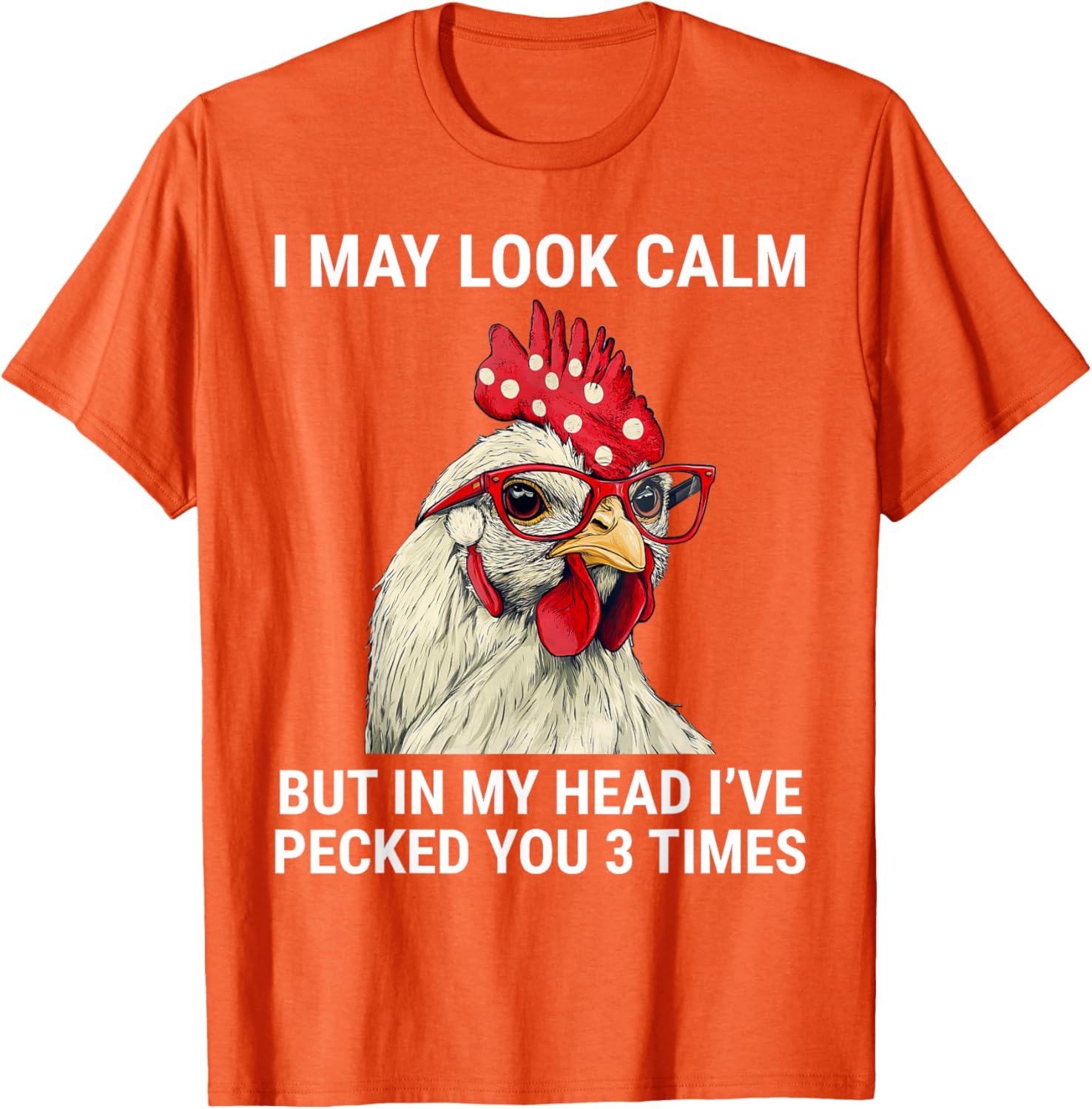 Funny Chicken T-Shirt I May Look Calm But In My Head I've Pecked You - 11