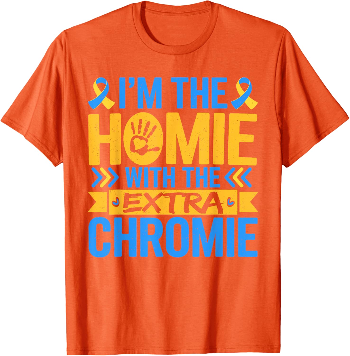Funny I'm Homie With Extra Chromie Down Syndrome Awareness T-Shirt - 19