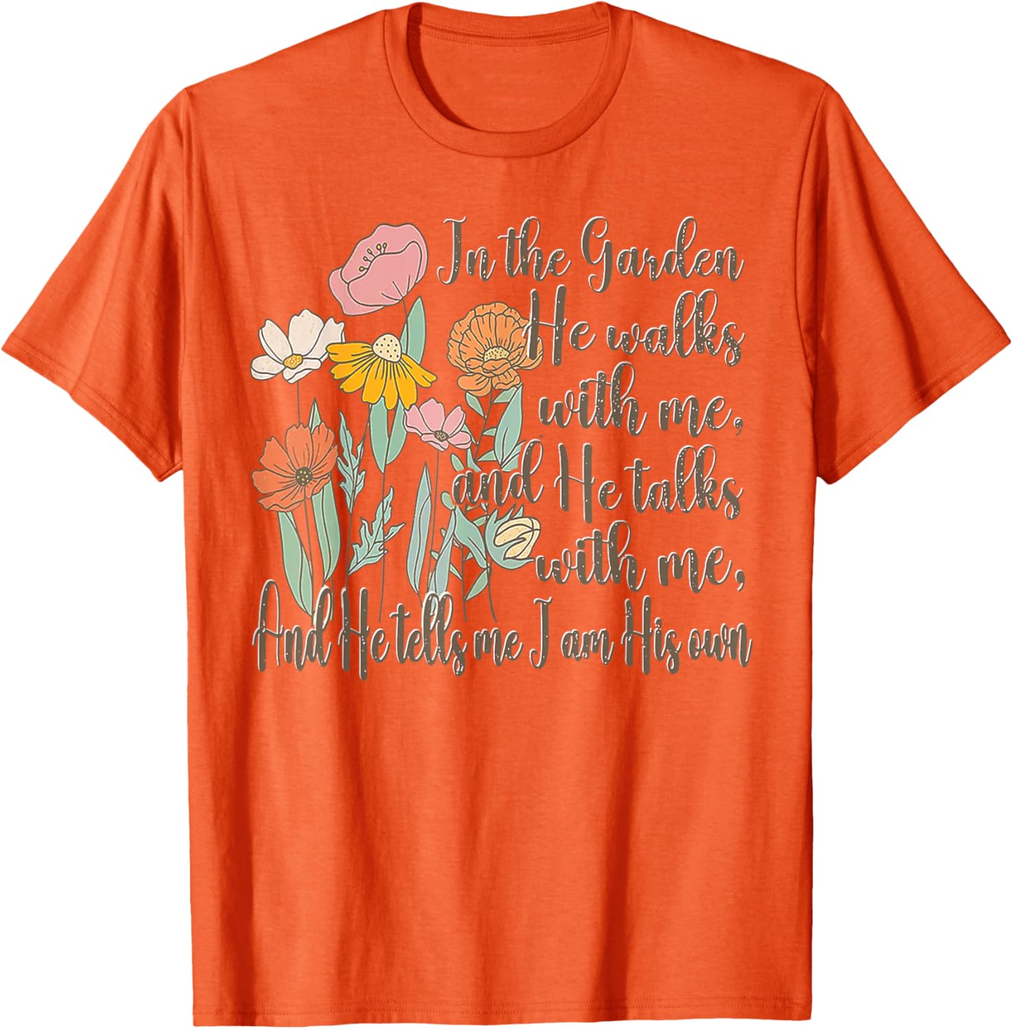 In The Garden He Walks With Me T-Shirt - Inspirational Nature Apparel - 1