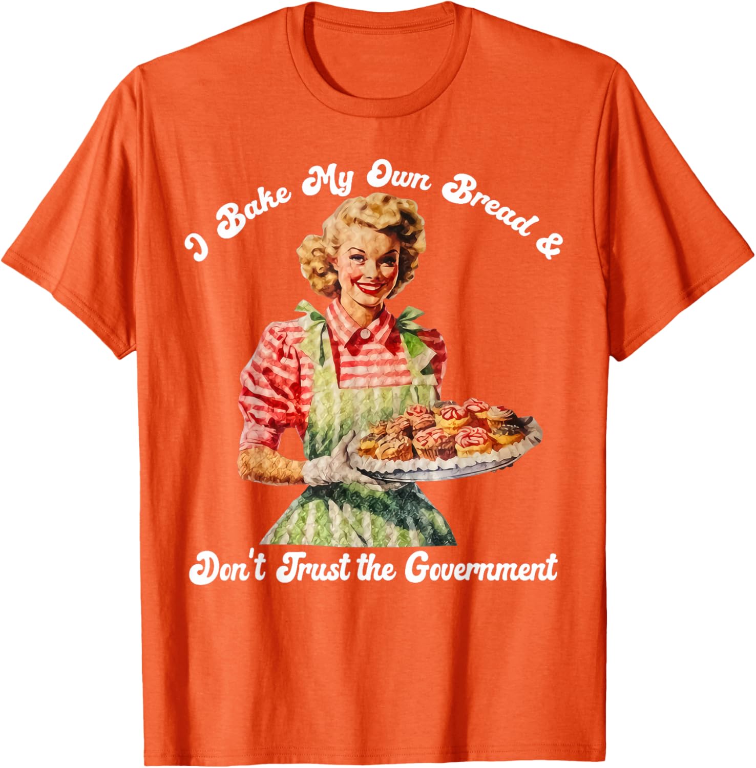 I Bake My Own Bread Don't Trust The Government T-Shirt for Foodies - 13