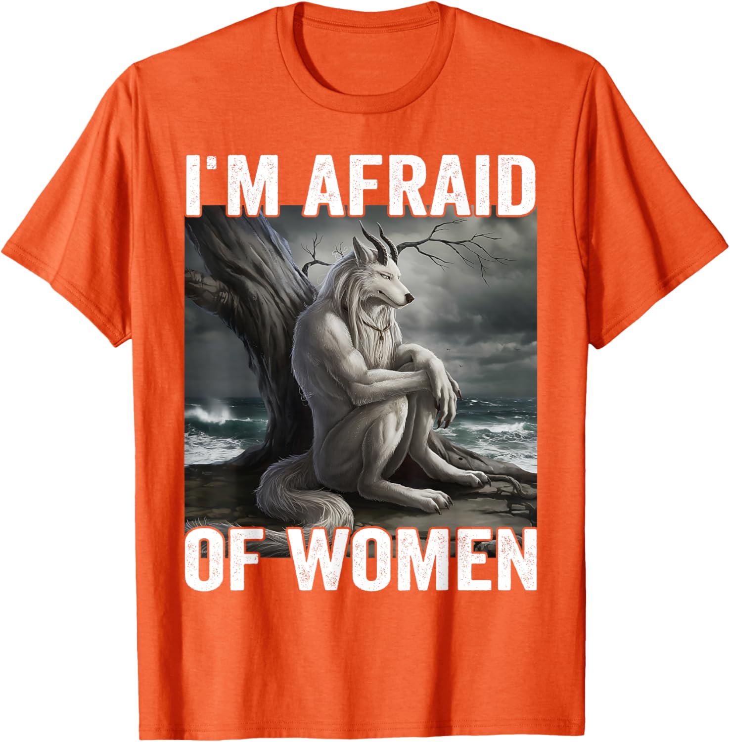 Funny Werewolf Meme T-Shirt - I Am Afraid Of Women, Unique Gift Idea - 20