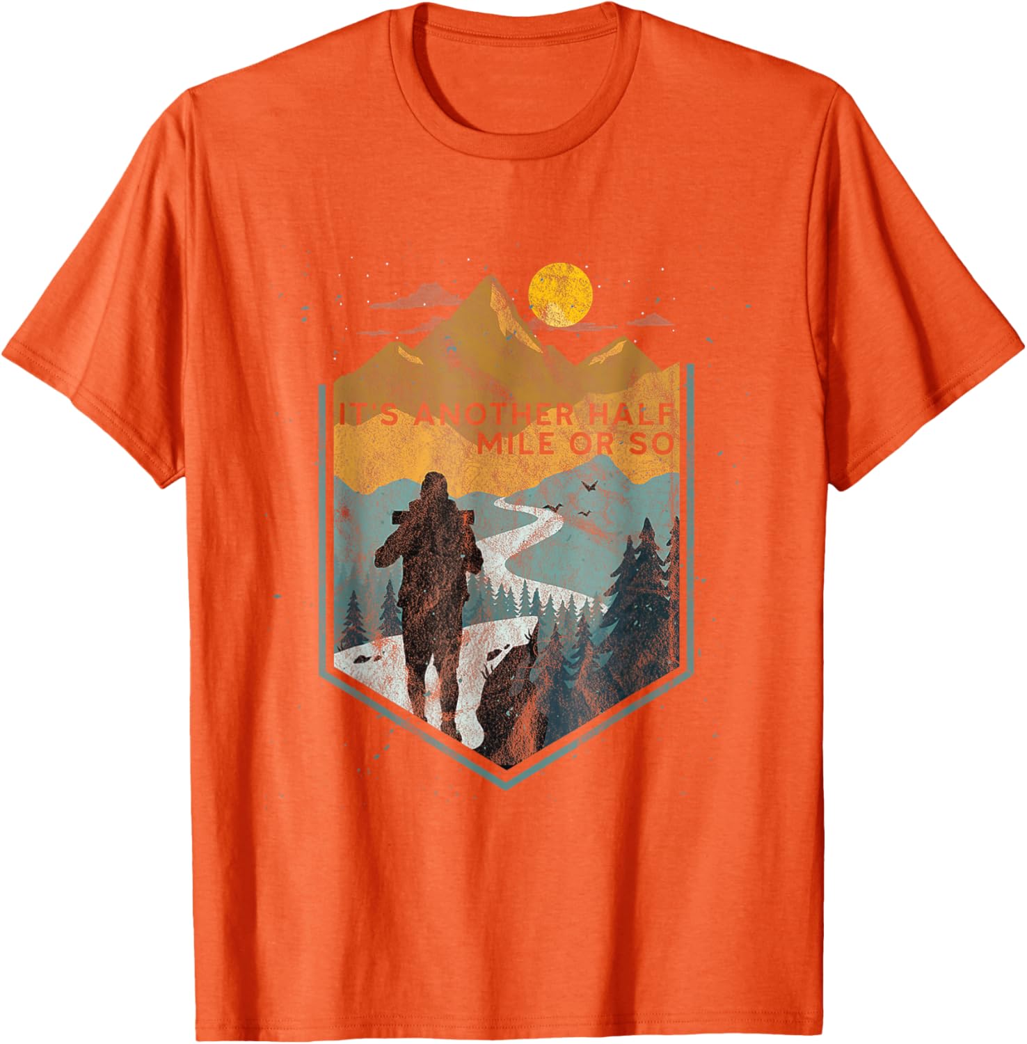 Its Another Half Mile or So Mountain Hiking T-Shirt for Outdoor Adventures - 25