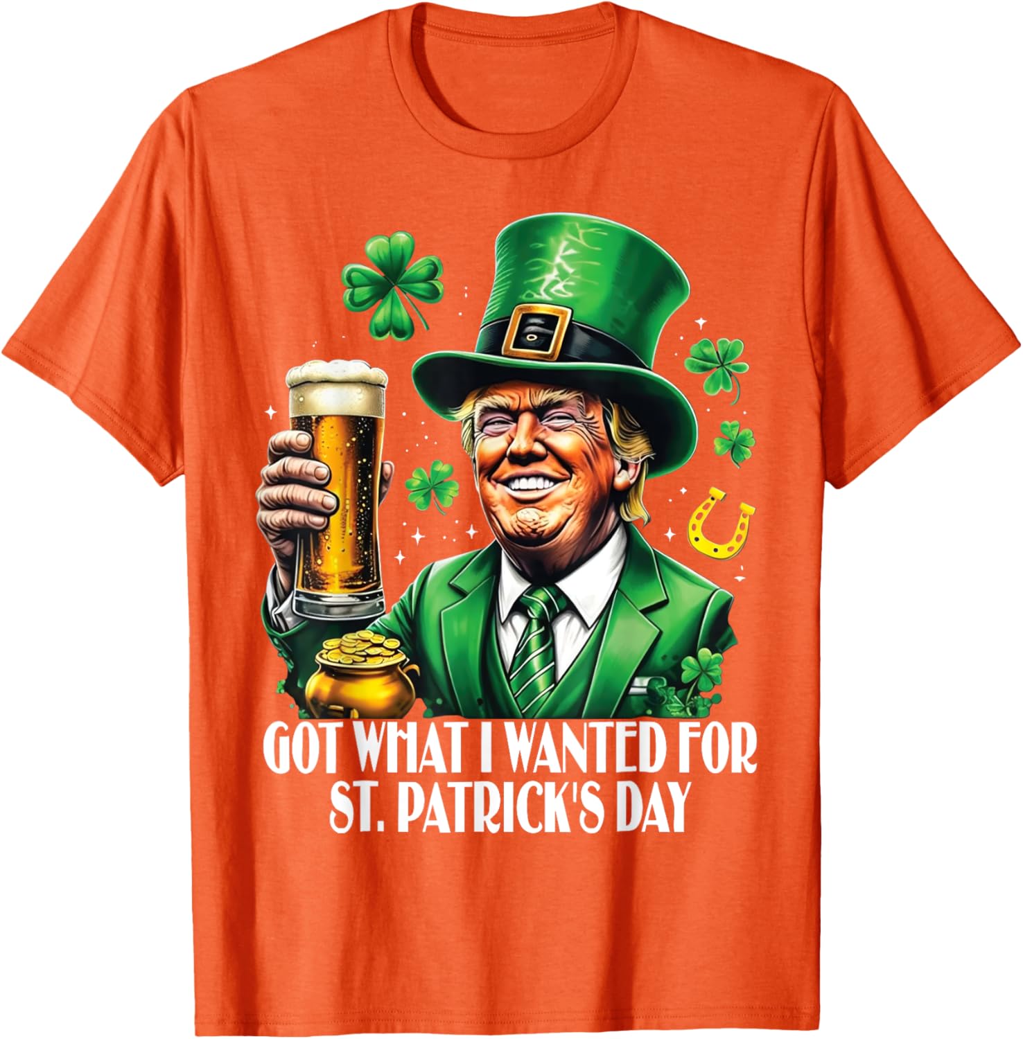 Got What I Wanted St Patrick's Day Trump T-Shirt for Festive Fun - 1