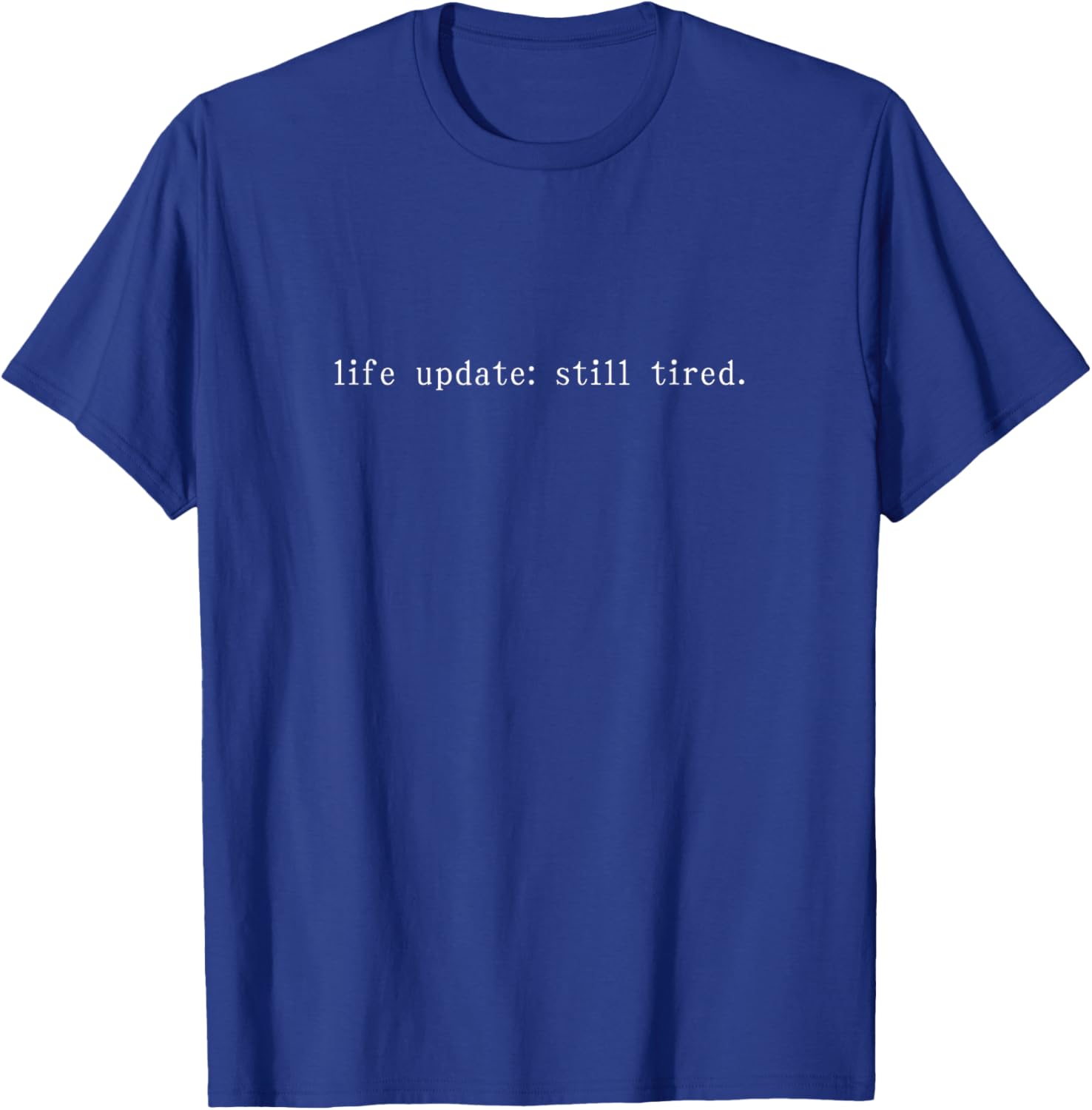 Funny Life Update Still Tired T-Shirt for Comfortable Casual Wear - 20