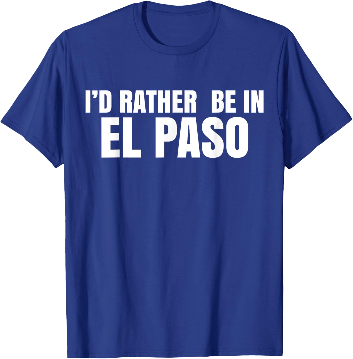 I'd Rather Be in El Paso T-Shirt for Casual Style Lovers - 14