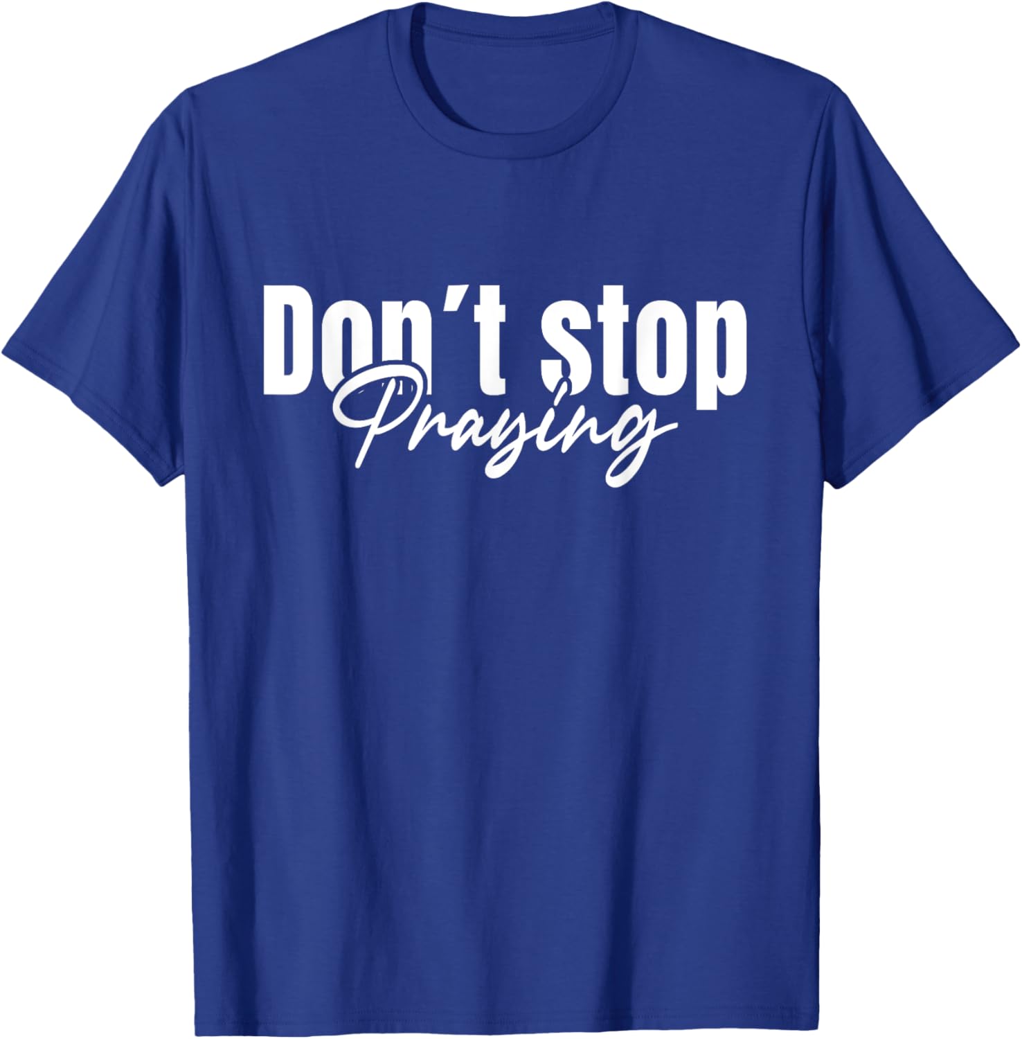 Christian Faith Do Not Stop Praying T-Shirt for Men and Women - 17