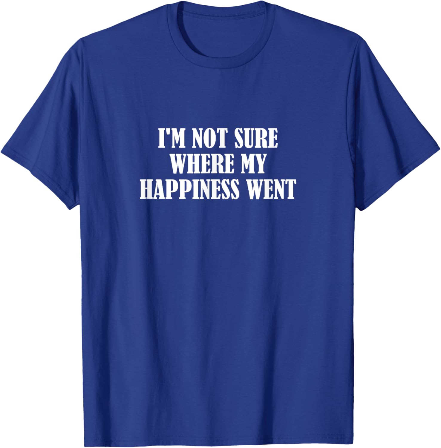 Funny I'm Not Sure Where My Happiness Went T-Shirt for Casual Style - 8