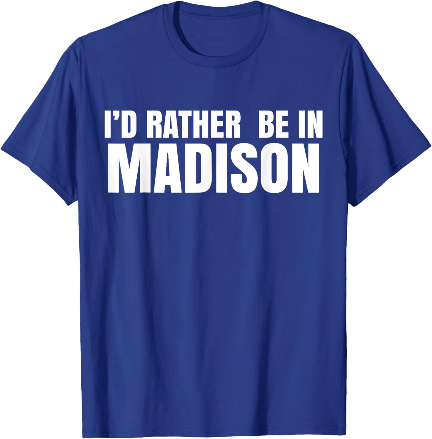 I'd Rather Be in Madison T-Shirt for Fun Style and Comfort - 2