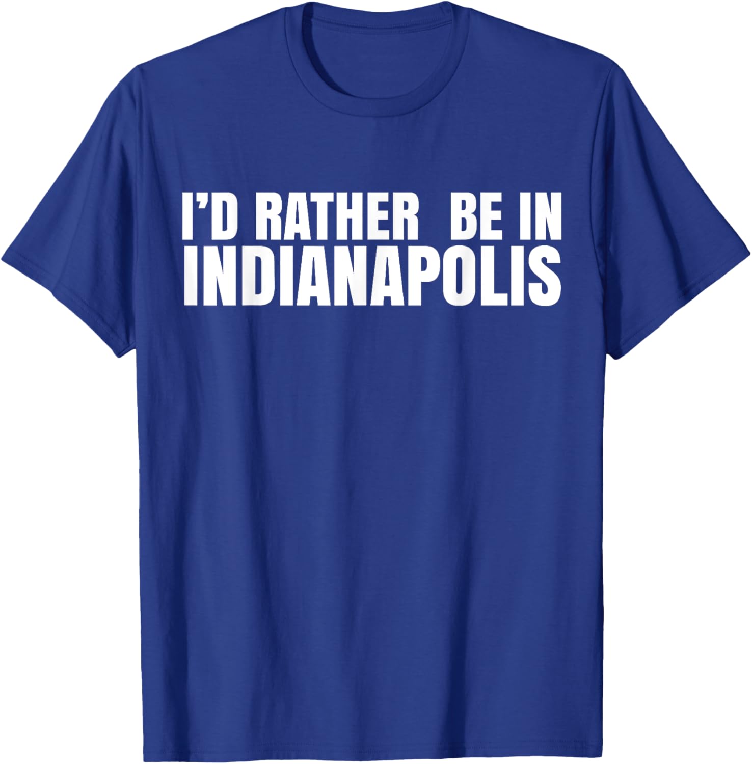 I'd Rather Be in Indianapolis T-Shirt for City Lovers and Tourists - 28