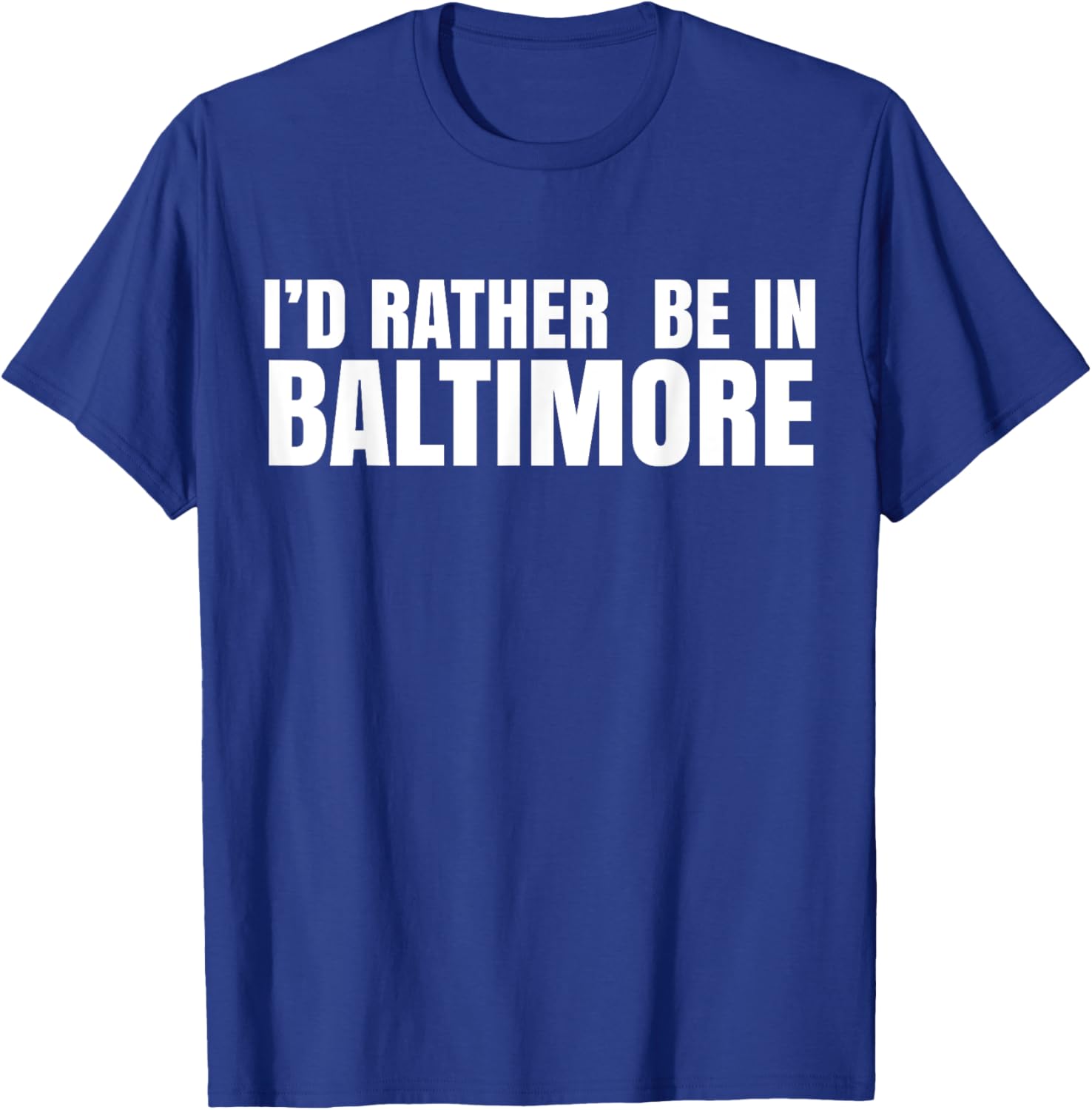 I'd Rather Be in Baltimore T-Shirt for Casual Style Lovers - 17